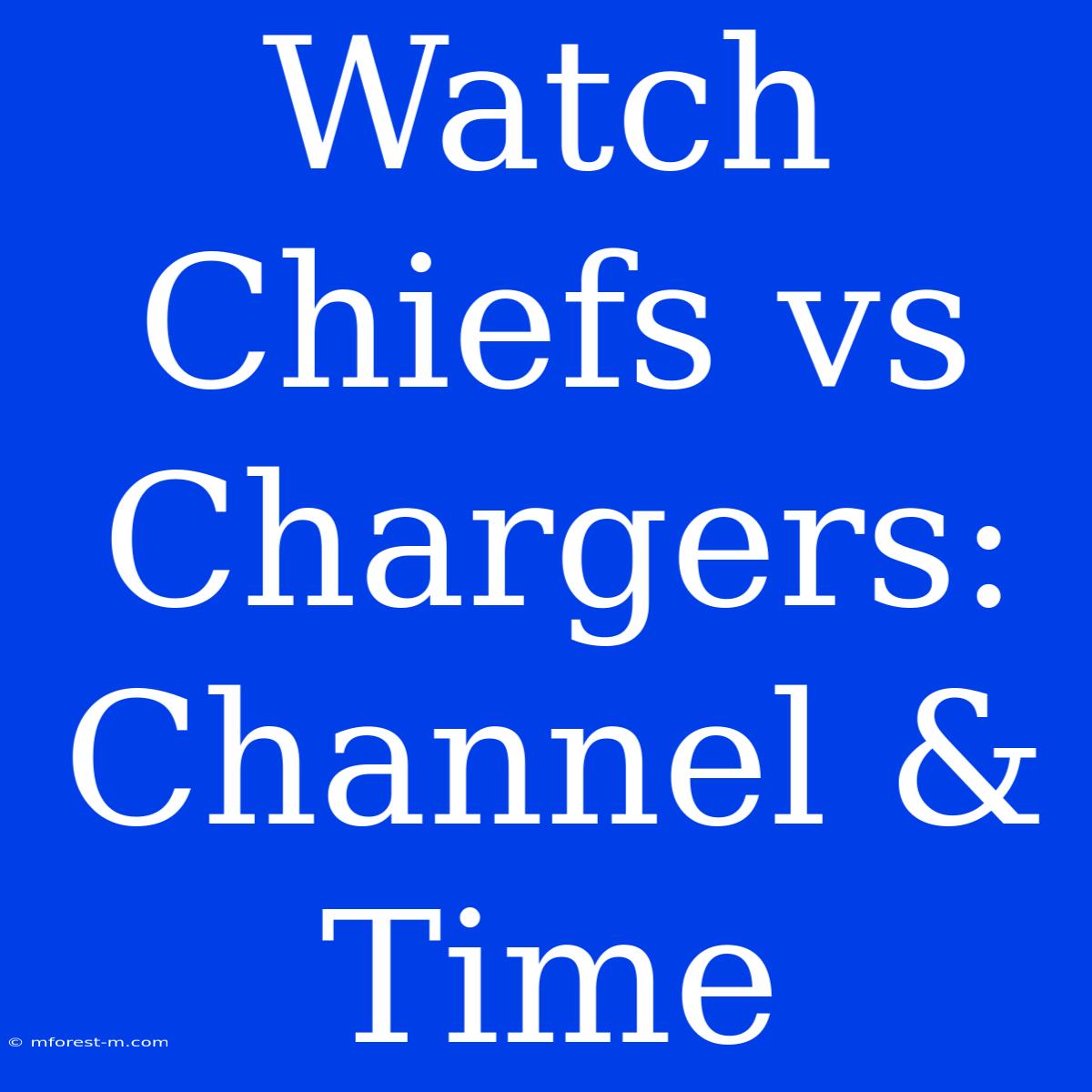 Watch Chiefs Vs Chargers: Channel & Time