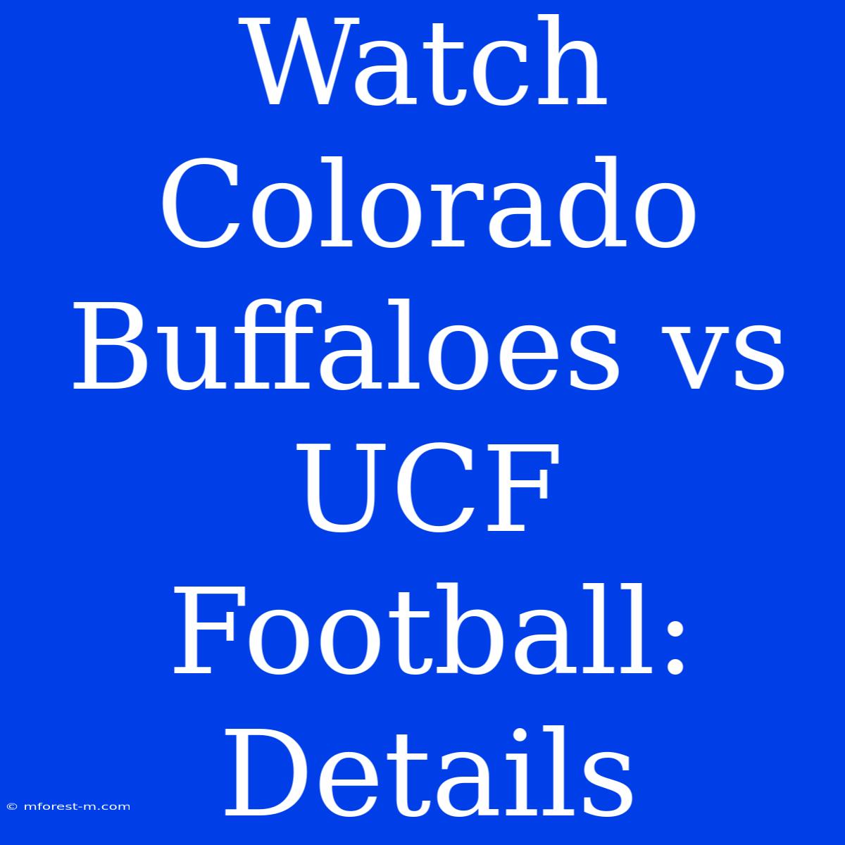 Watch Colorado Buffaloes Vs UCF Football: Details