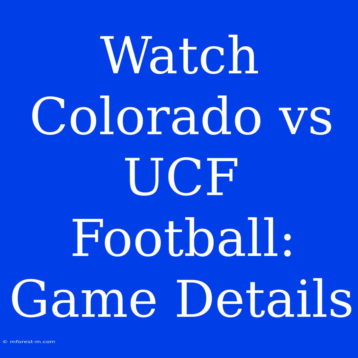 Watch Colorado Vs UCF Football: Game Details