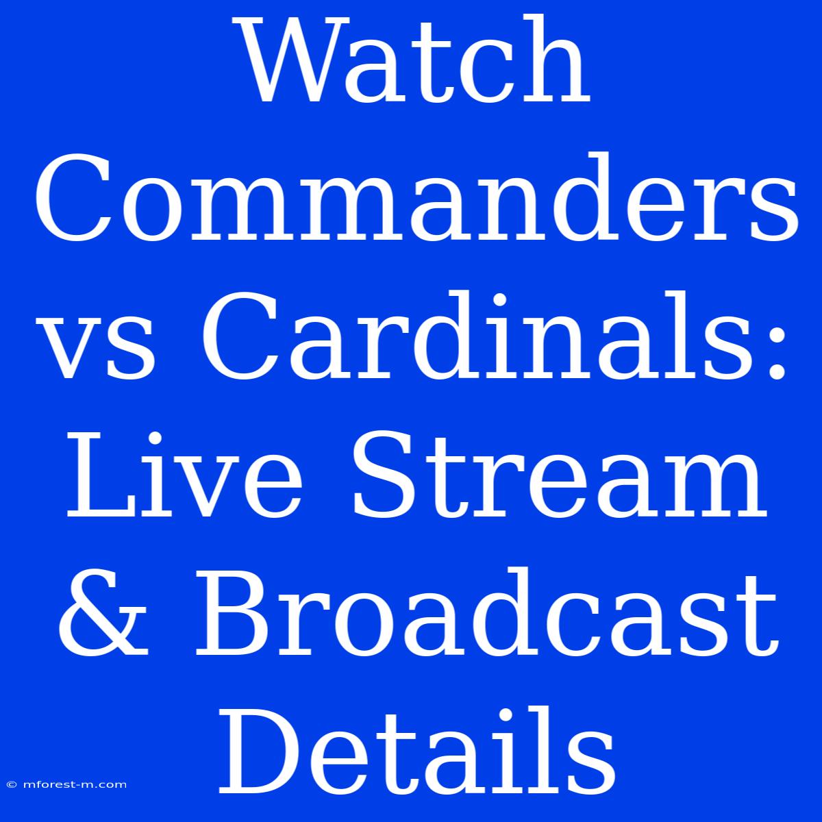 Watch Commanders Vs Cardinals: Live Stream & Broadcast Details