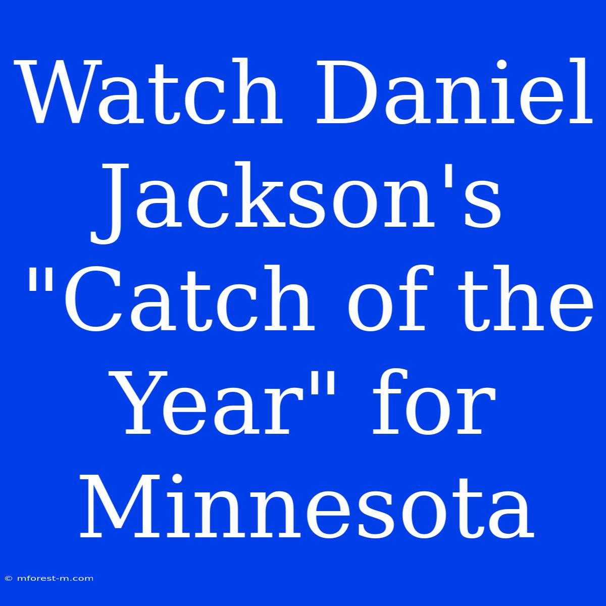 Watch Daniel Jackson's 