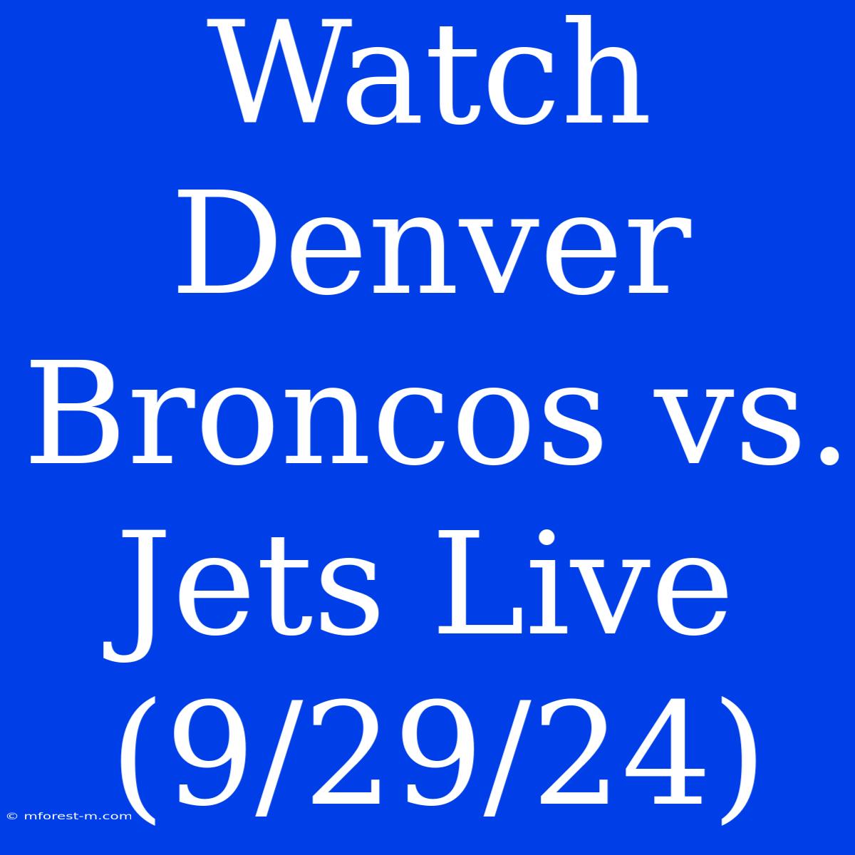 Watch Denver Broncos Vs. Jets Live (9/29/24)