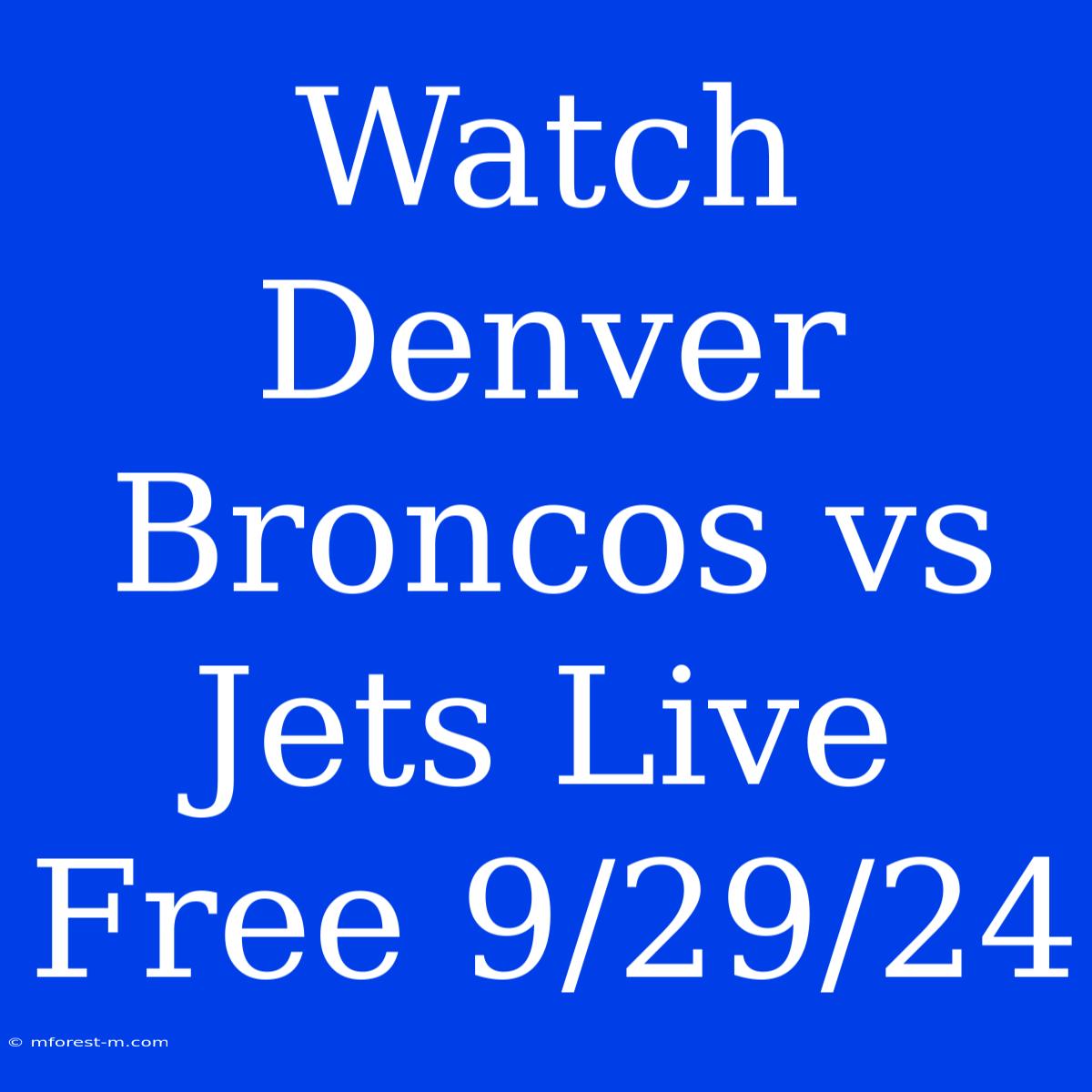 Watch Denver Broncos Vs Jets Live Free 9/29/24