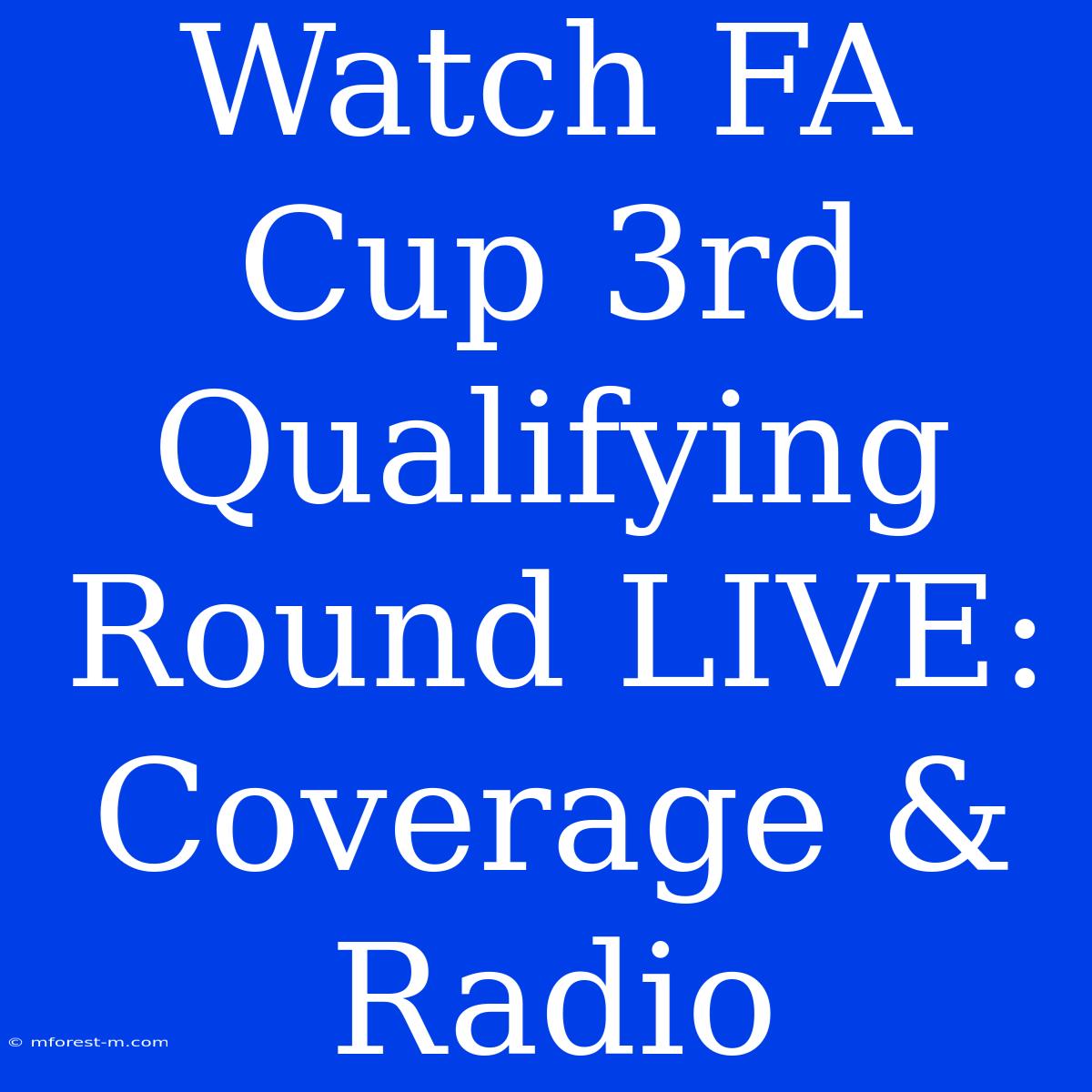 Watch FA Cup 3rd Qualifying Round LIVE: Coverage & Radio