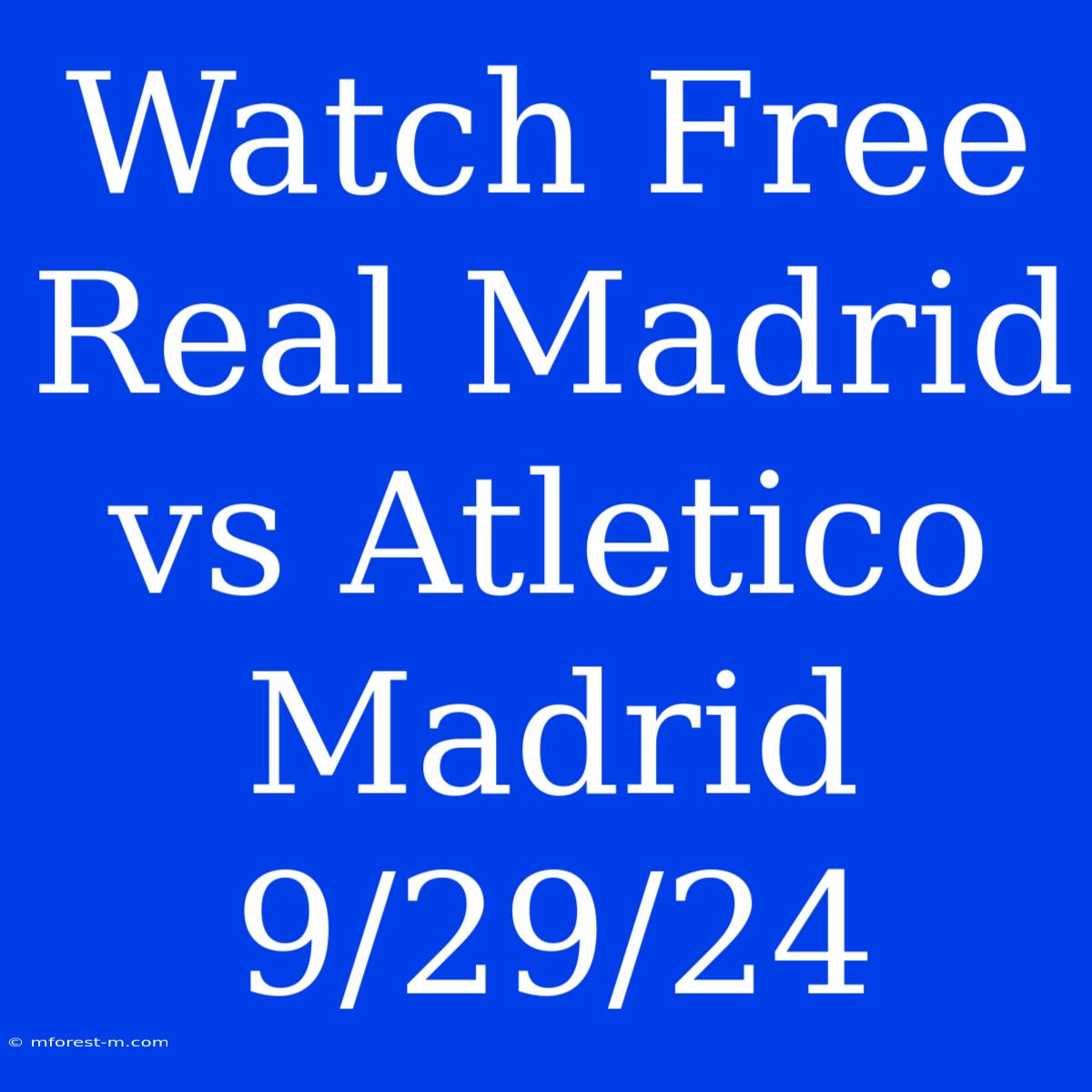 Watch Free Real Madrid Vs Atletico Madrid 9/29/24 