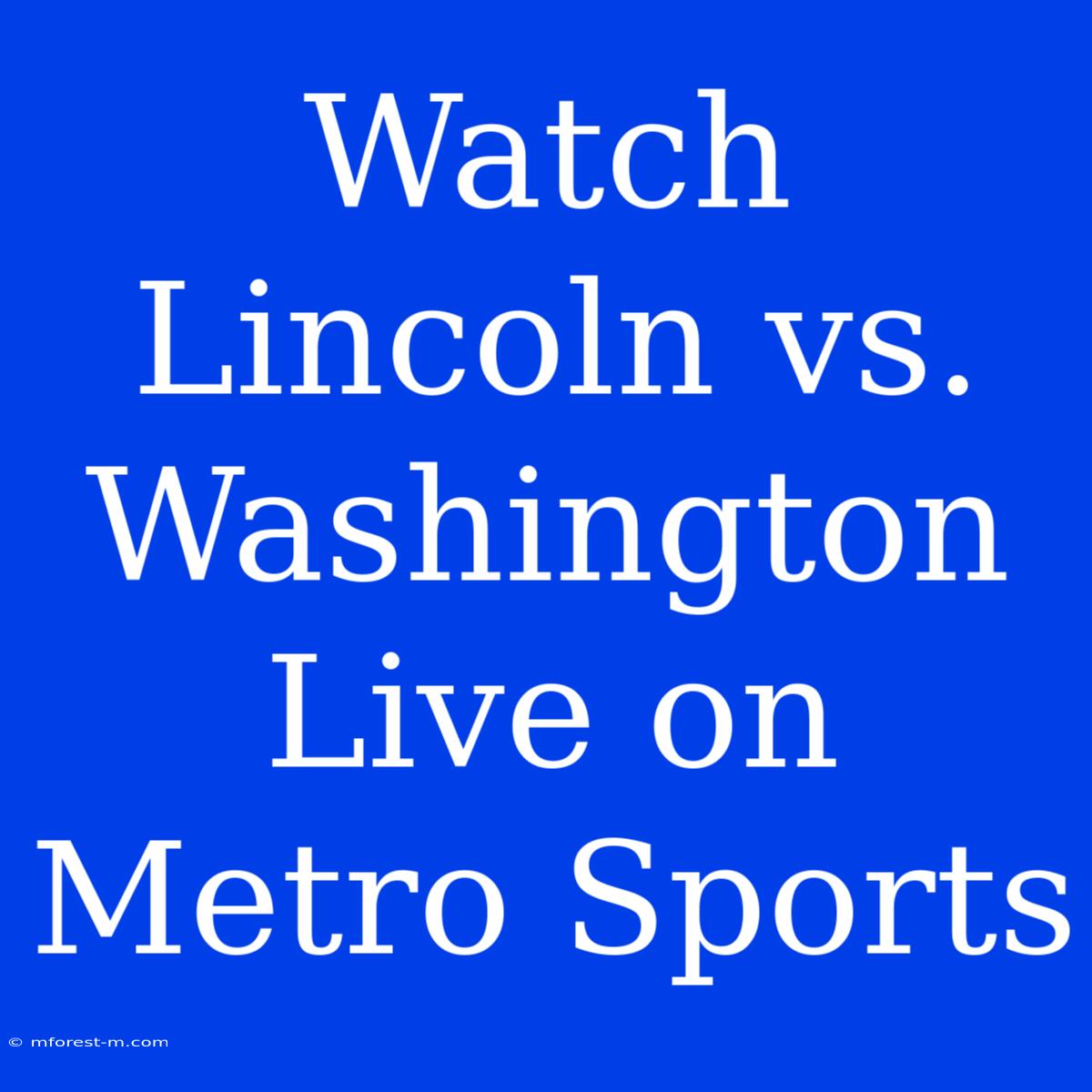 Watch Lincoln Vs. Washington Live On Metro Sports