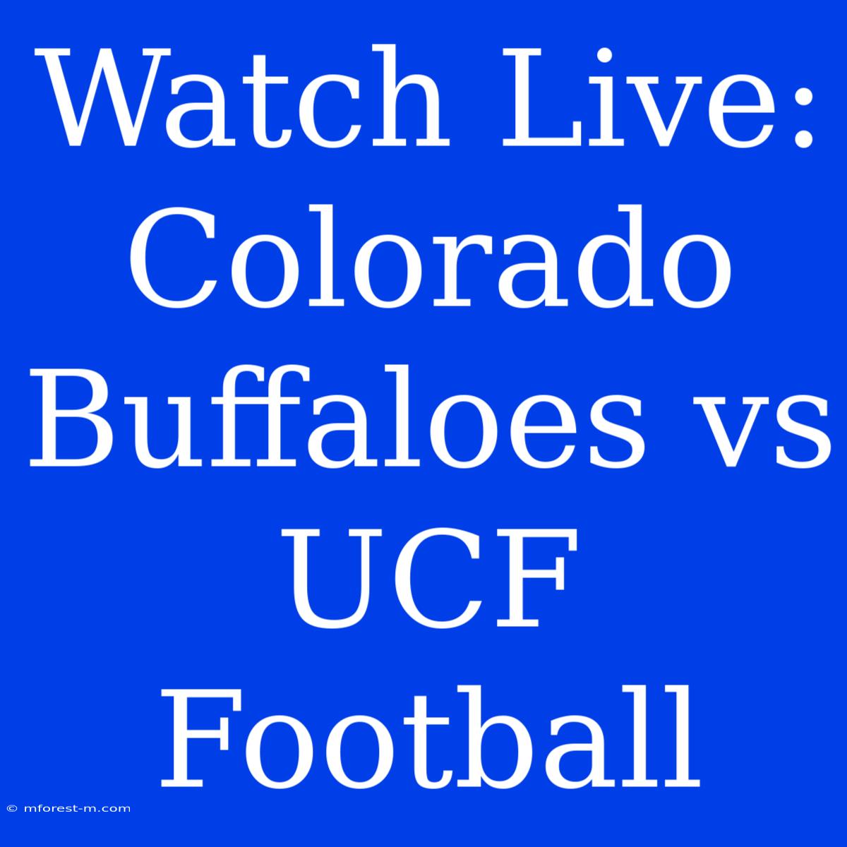 Watch Live: Colorado Buffaloes Vs UCF Football 