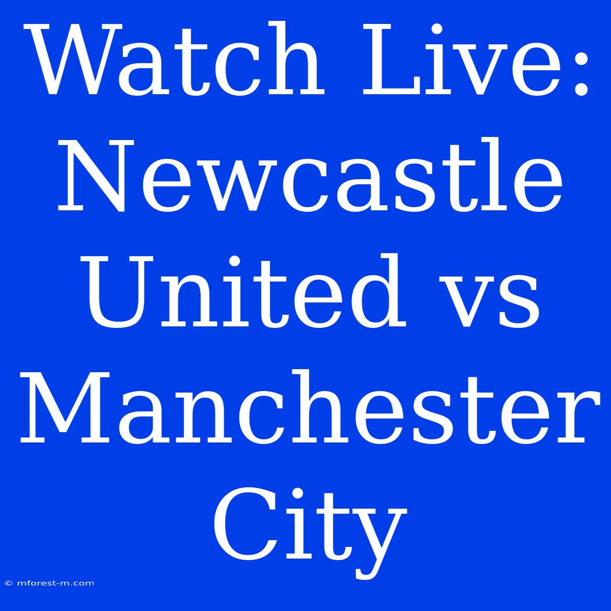 Watch Live: Newcastle United Vs Manchester City