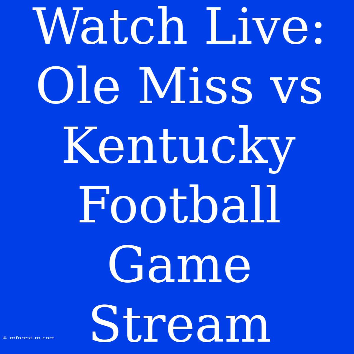 Watch Live: Ole Miss Vs Kentucky Football Game Stream