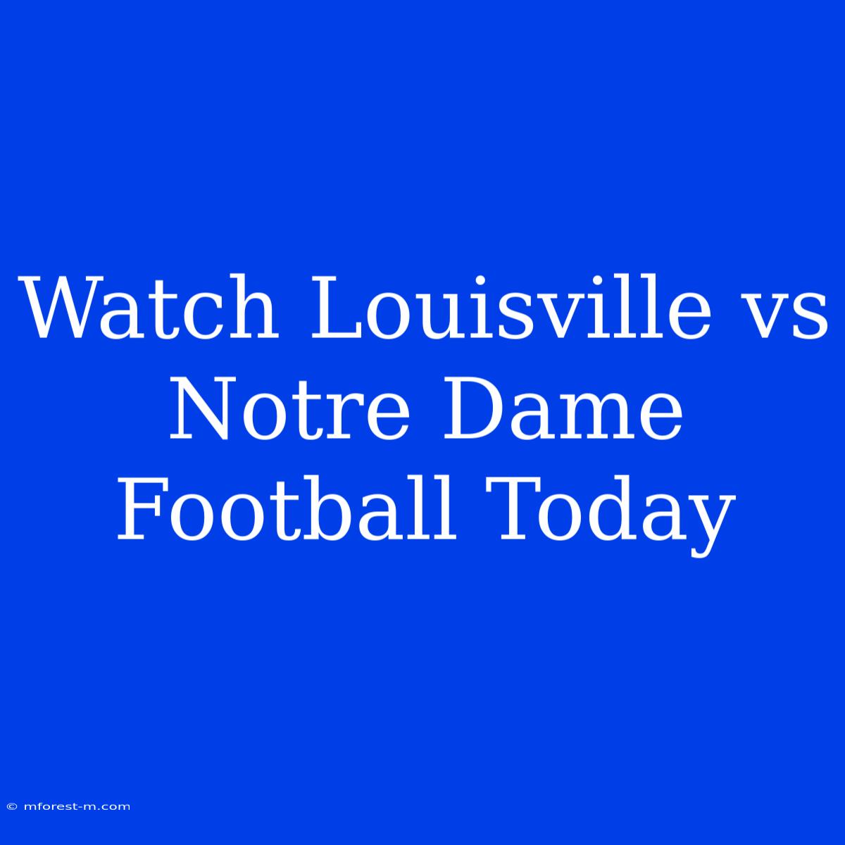 Watch Louisville Vs Notre Dame Football Today