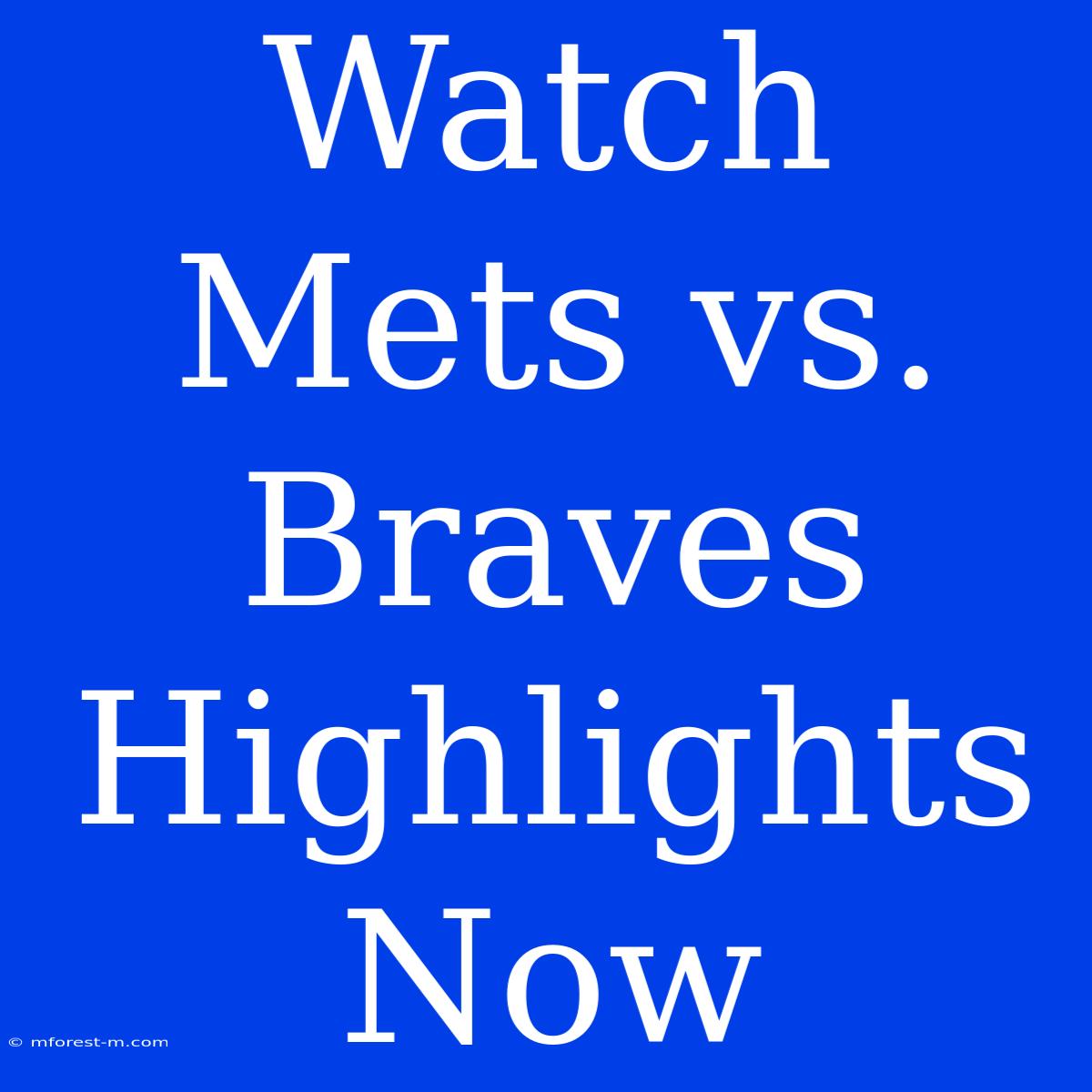 Watch Mets Vs. Braves Highlights Now