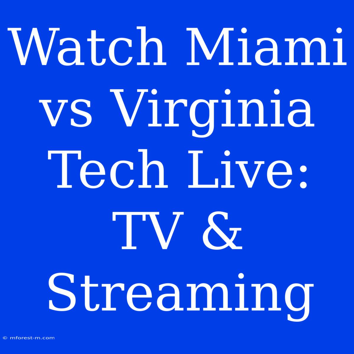 Watch Miami Vs Virginia Tech Live: TV & Streaming