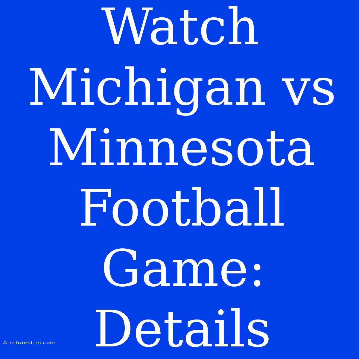 Watch Michigan Vs Minnesota Football Game: Details