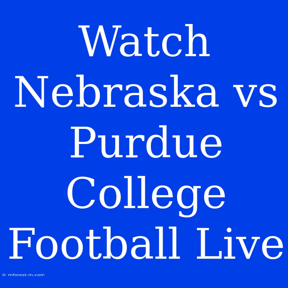 Watch Nebraska Vs Purdue College Football Live