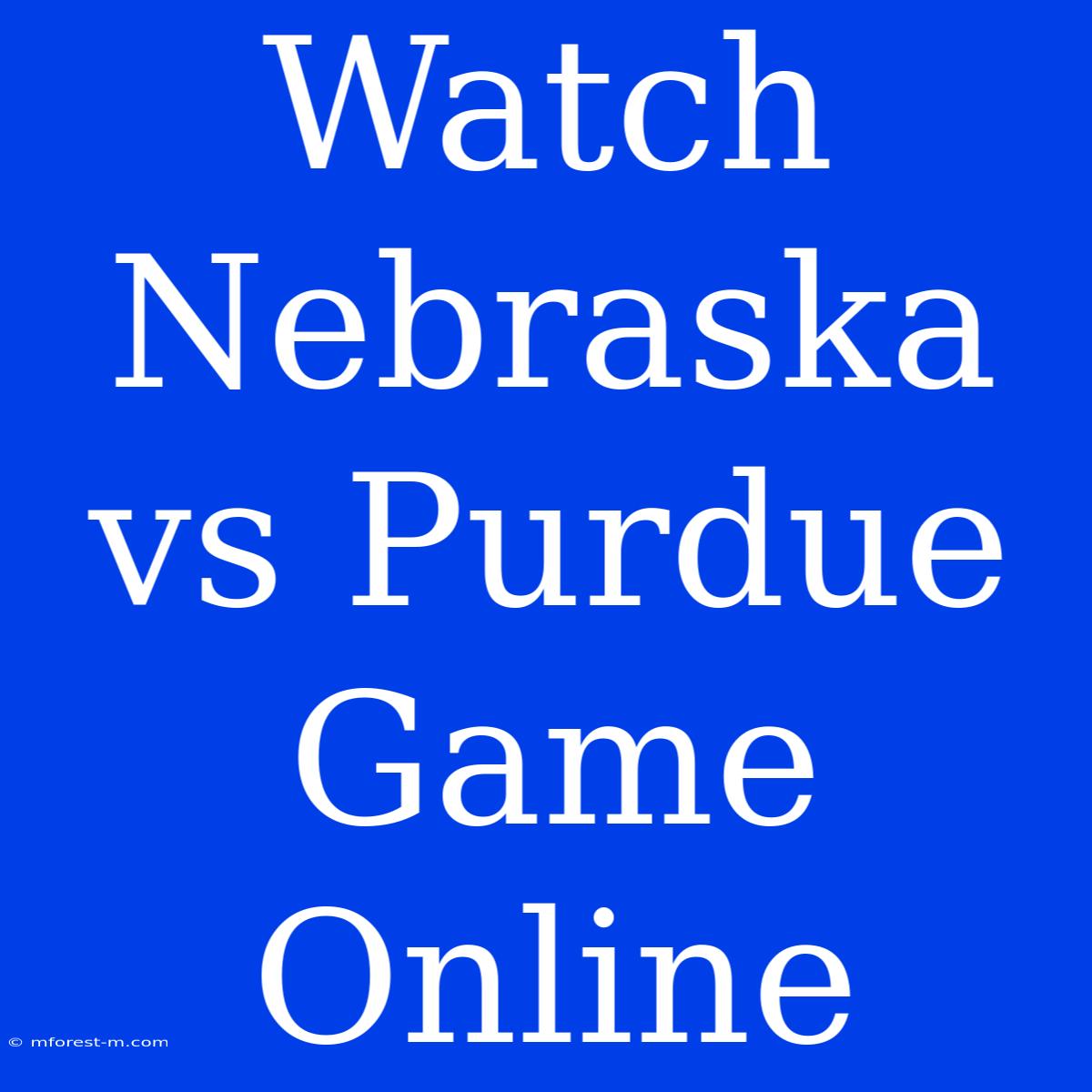 Watch Nebraska Vs Purdue Game Online