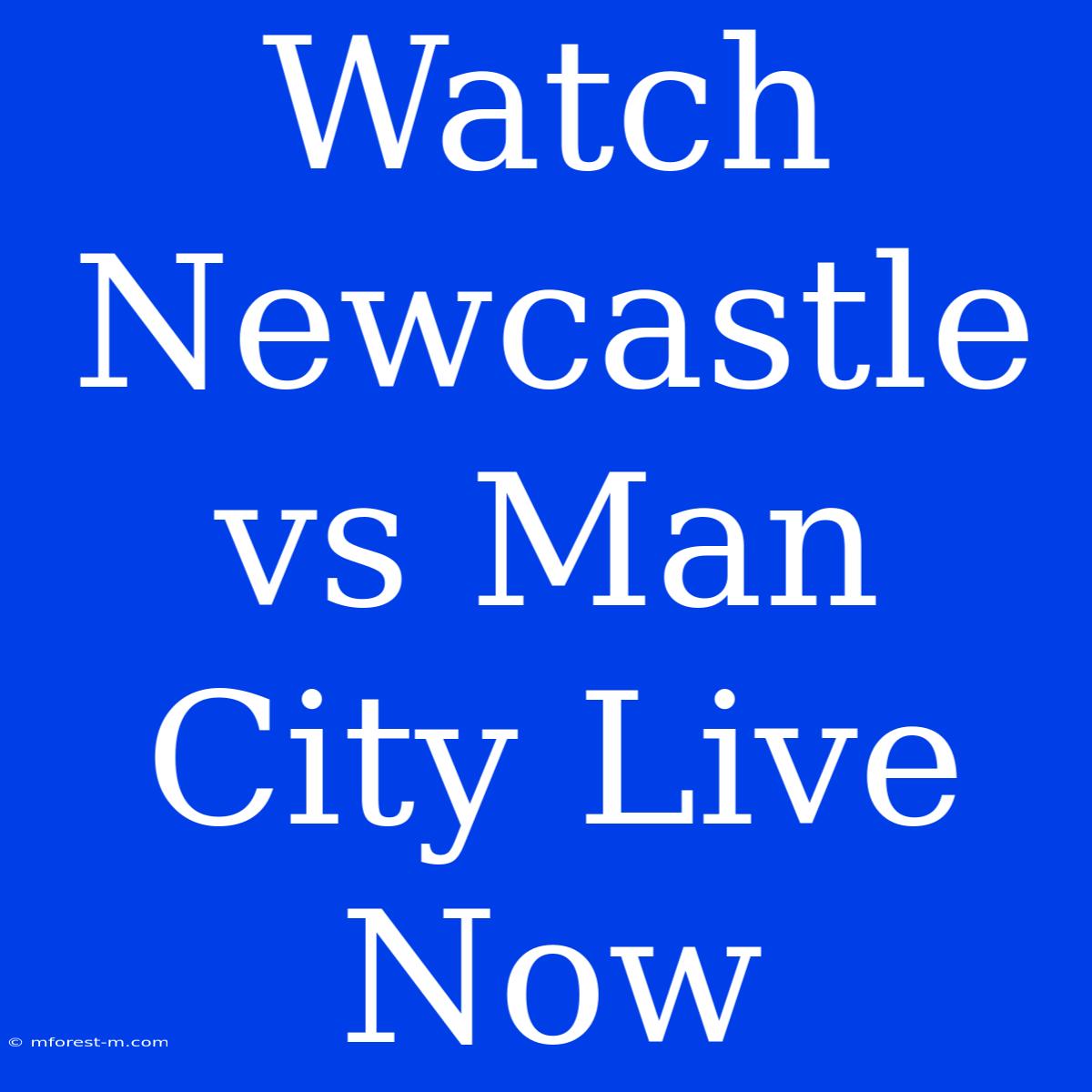 Watch Newcastle Vs Man City Live Now