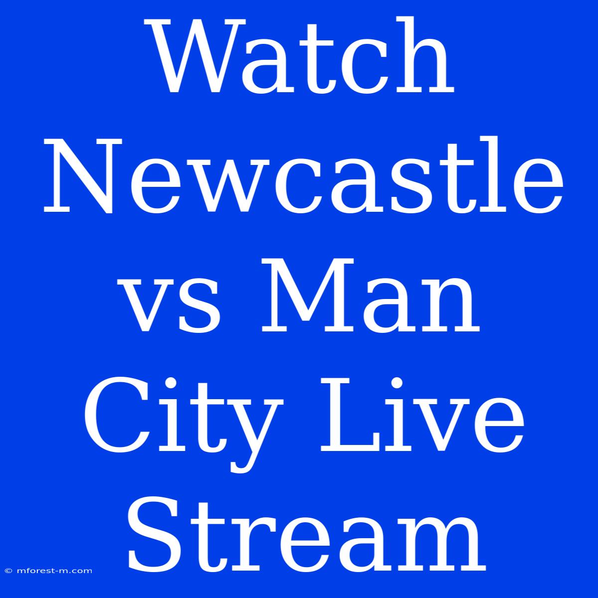 Watch Newcastle Vs Man City Live Stream