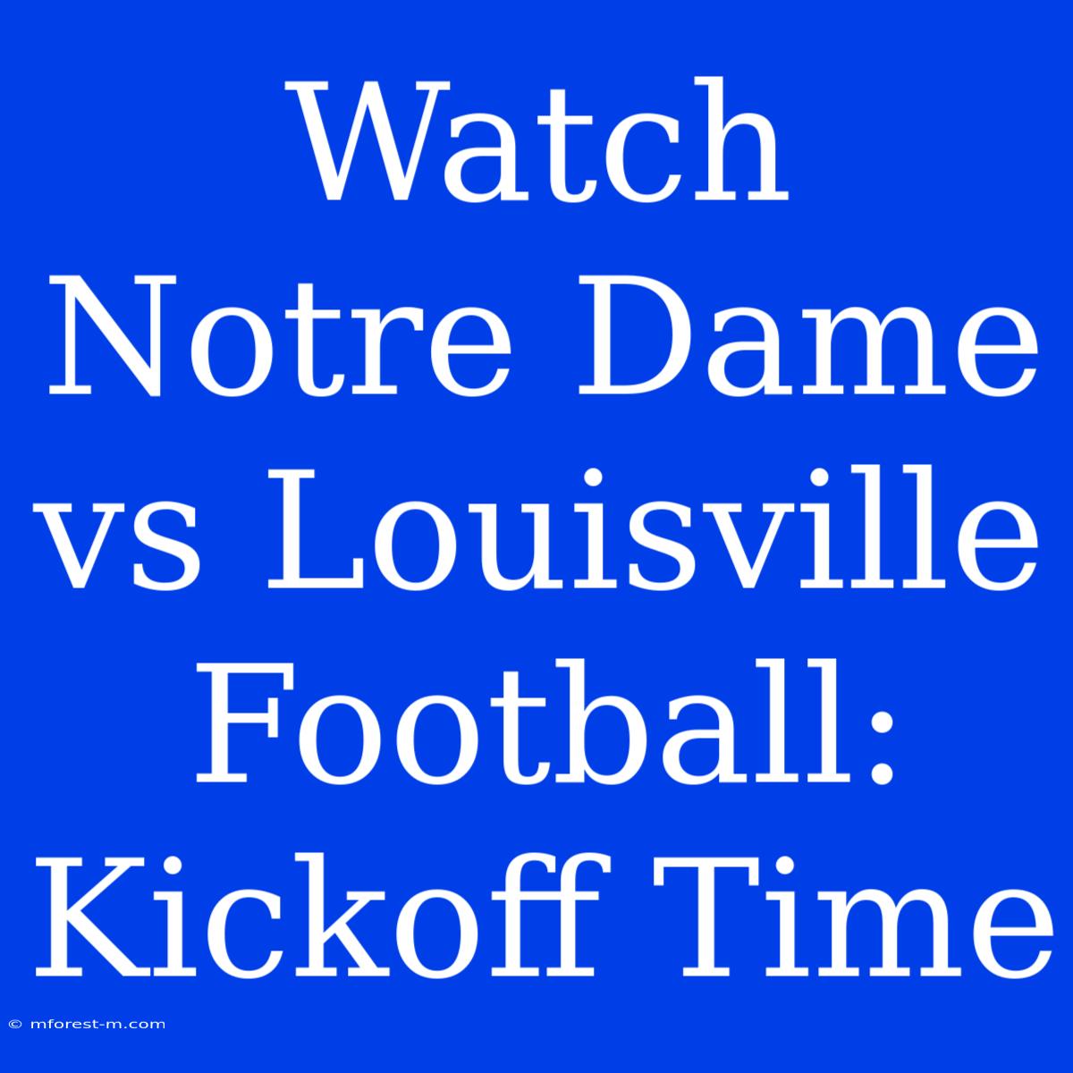 Watch Notre Dame Vs Louisville Football: Kickoff Time