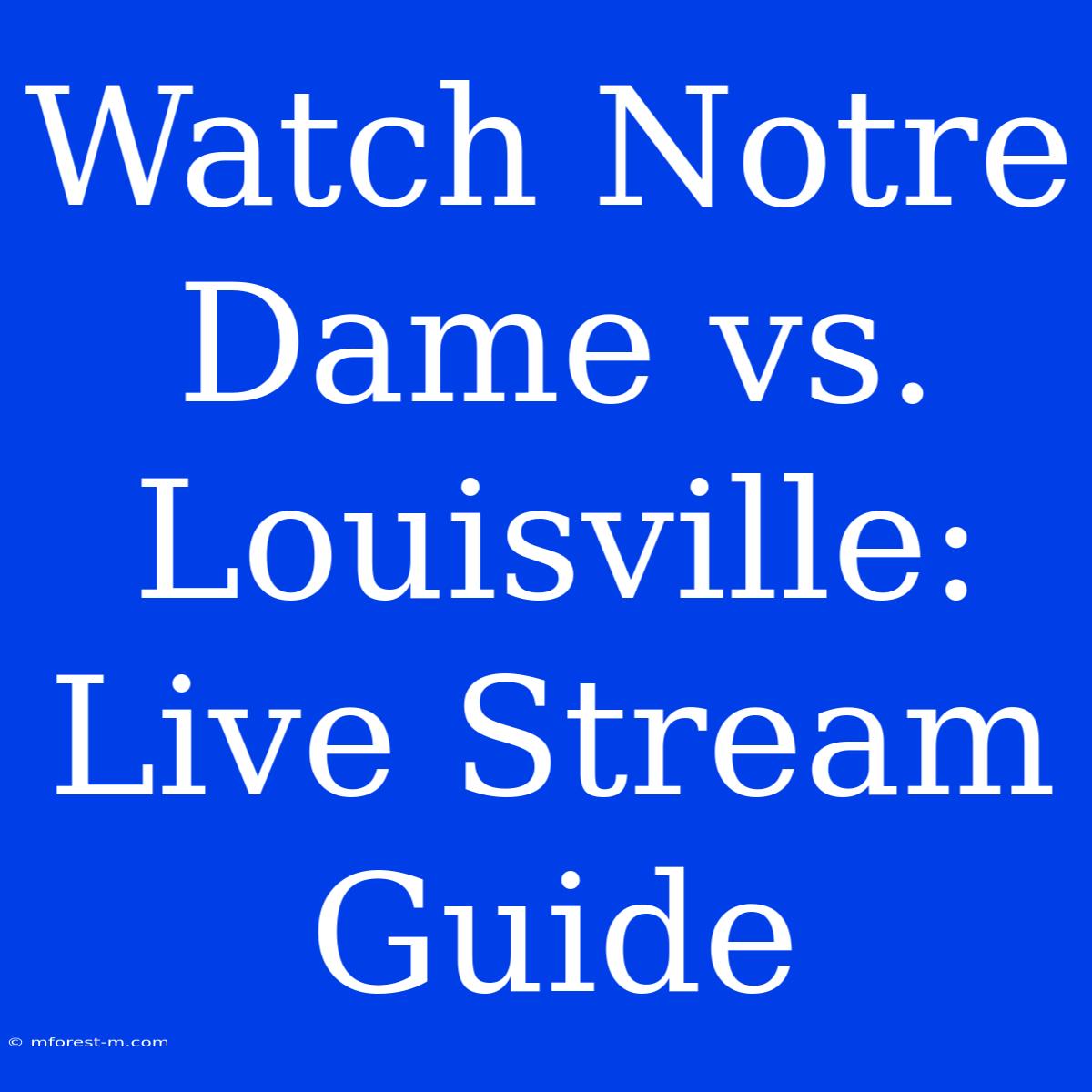 Watch Notre Dame Vs. Louisville: Live Stream Guide