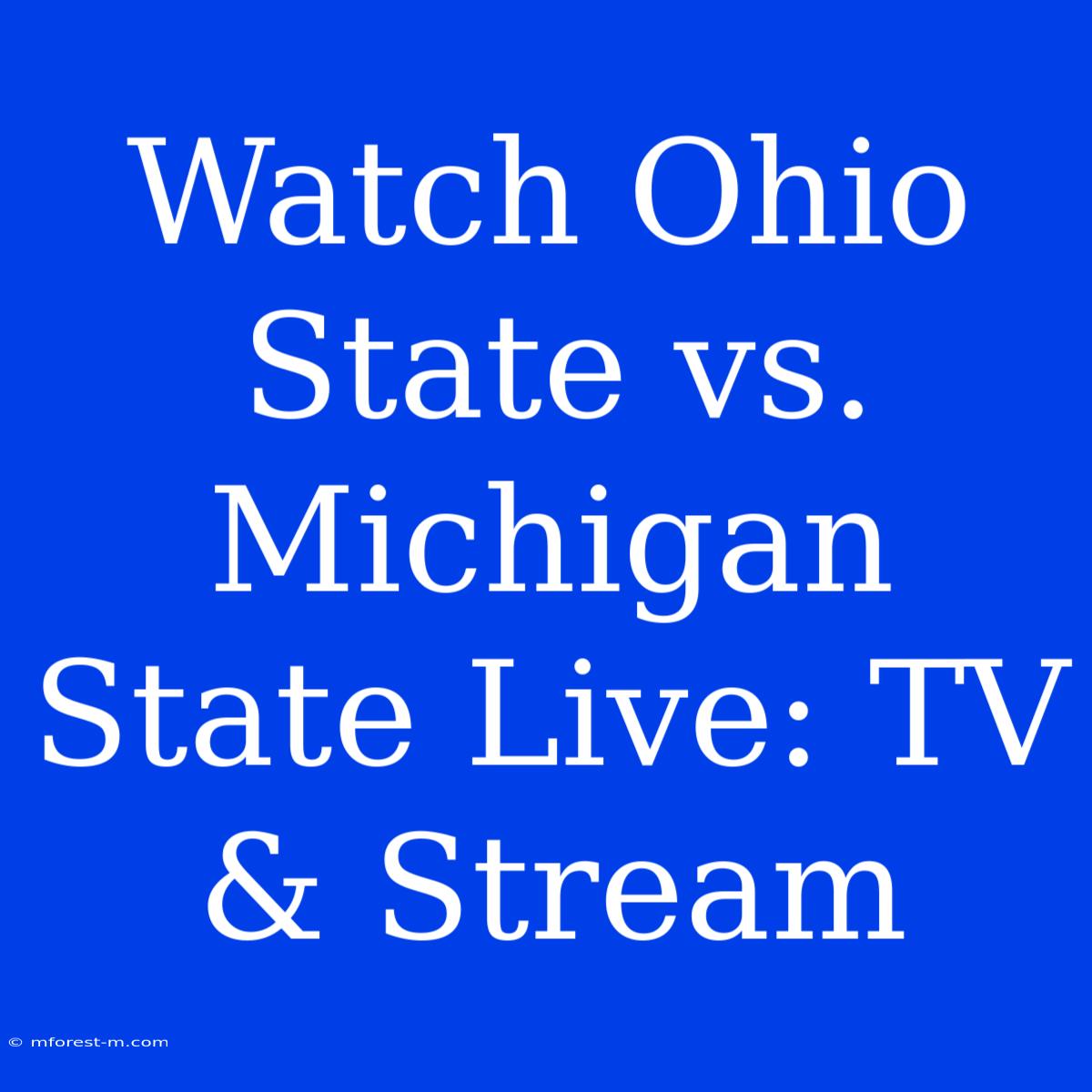 Watch Ohio State Vs. Michigan State Live: TV & Stream