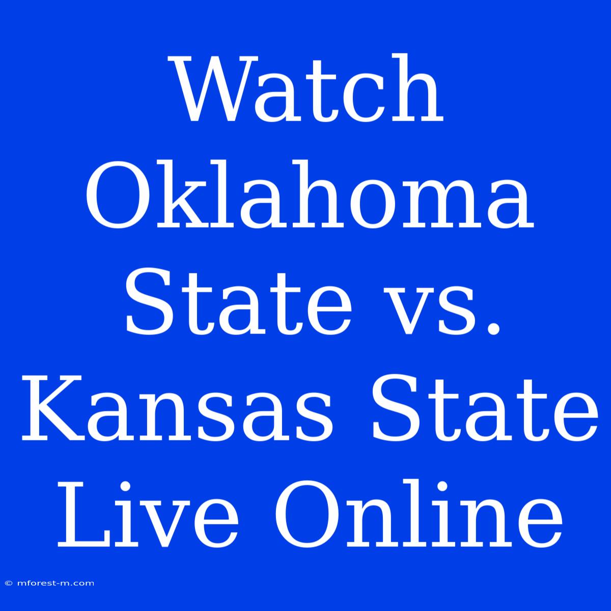 Watch Oklahoma State Vs. Kansas State Live Online