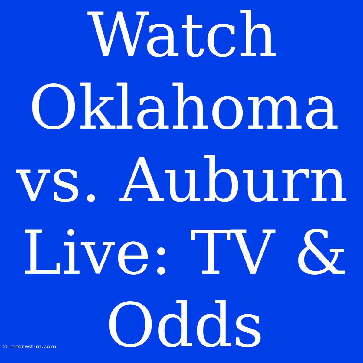 Watch Oklahoma Vs. Auburn Live: TV & Odds