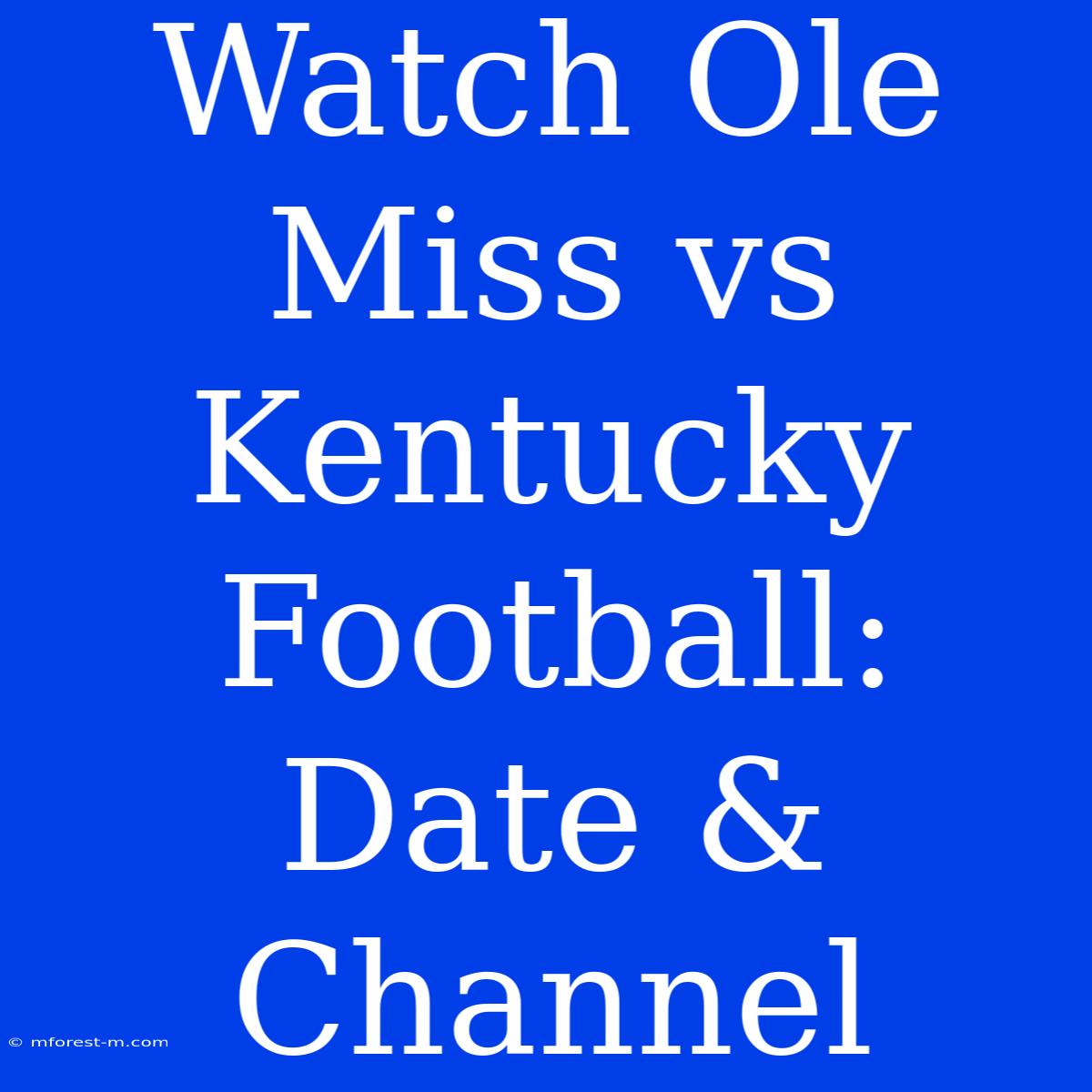 Watch Ole Miss Vs Kentucky Football: Date & Channel