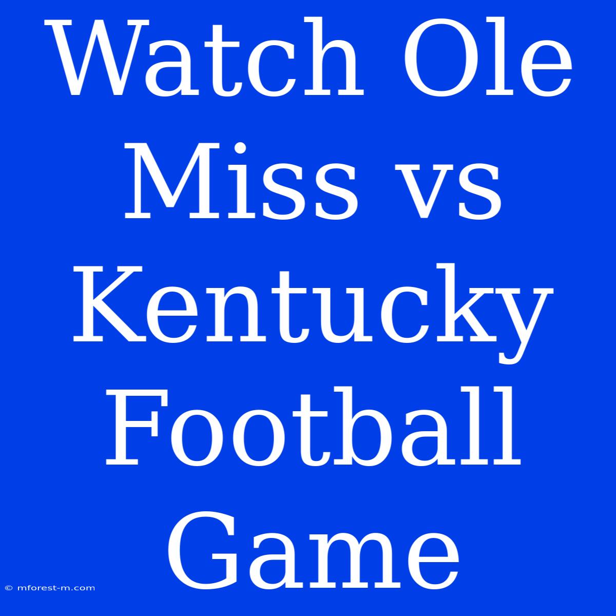 Watch Ole Miss Vs Kentucky Football Game