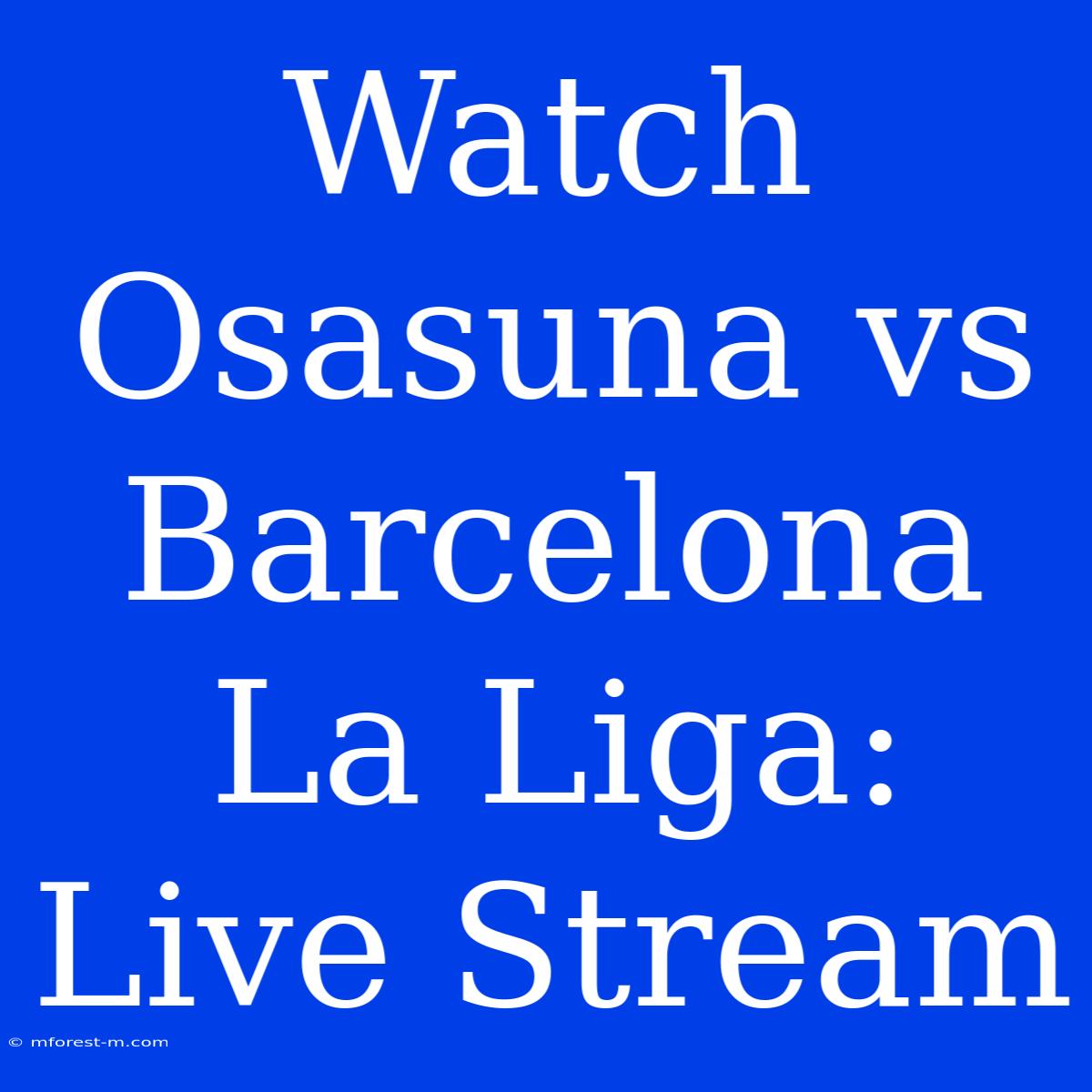 Watch Osasuna Vs Barcelona La Liga: Live Stream