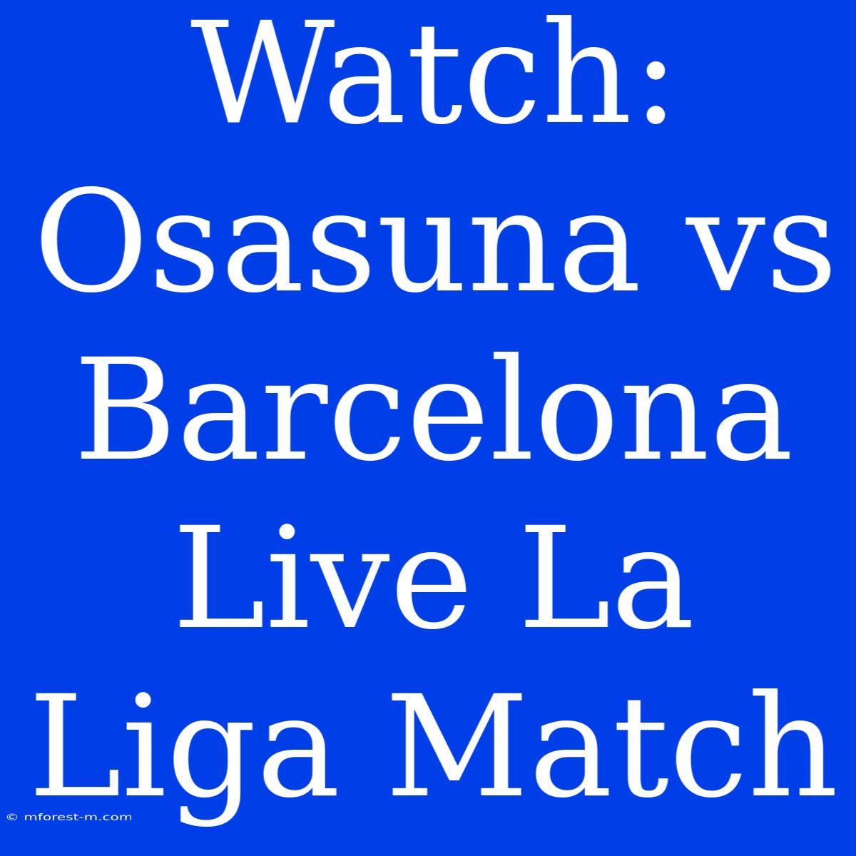 Watch: Osasuna Vs Barcelona Live La Liga Match