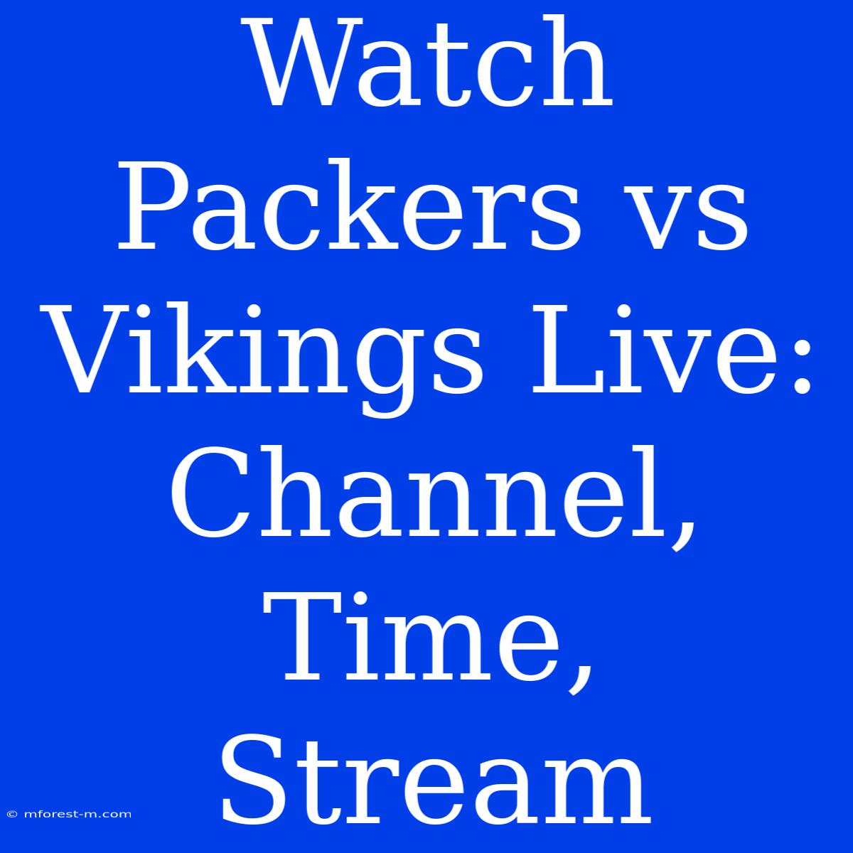 Watch Packers Vs Vikings Live: Channel, Time, Stream 