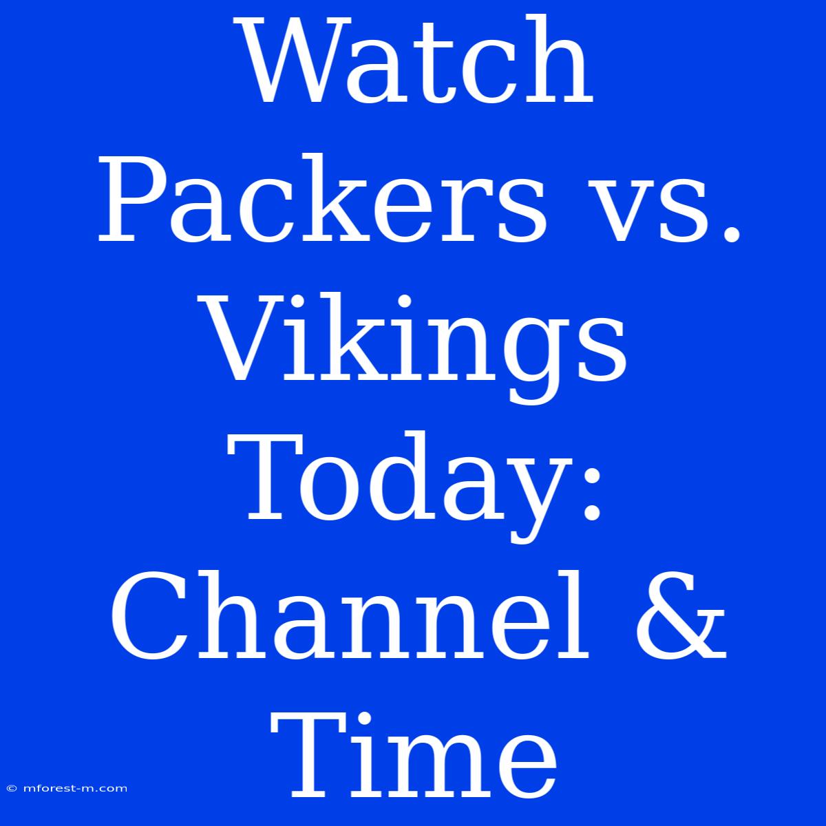 Watch Packers Vs. Vikings Today: Channel & Time