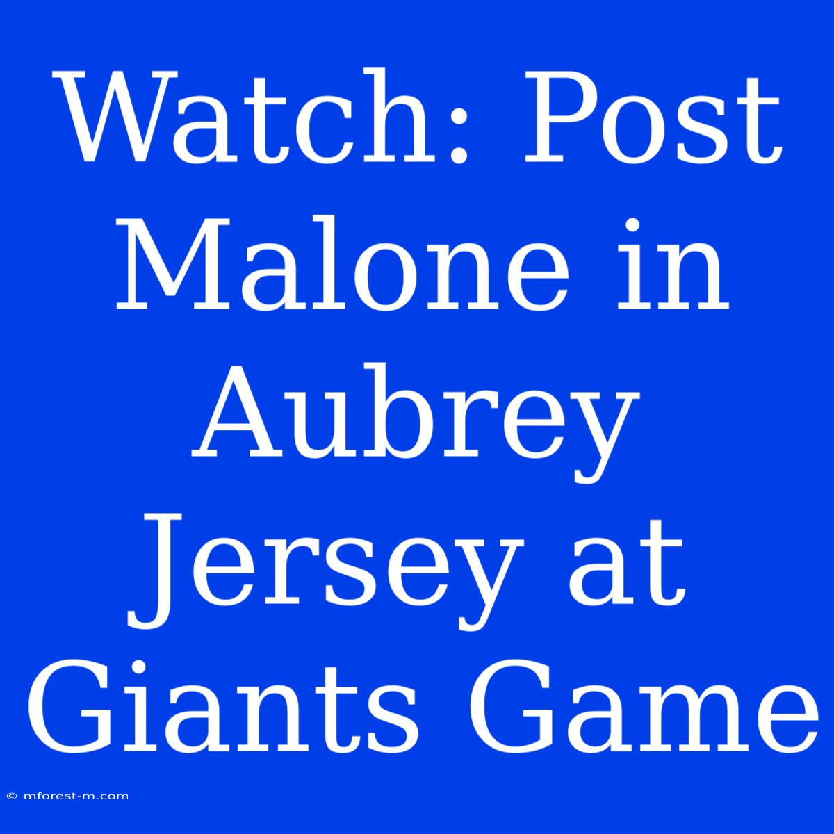 Watch: Post Malone In Aubrey Jersey At Giants Game