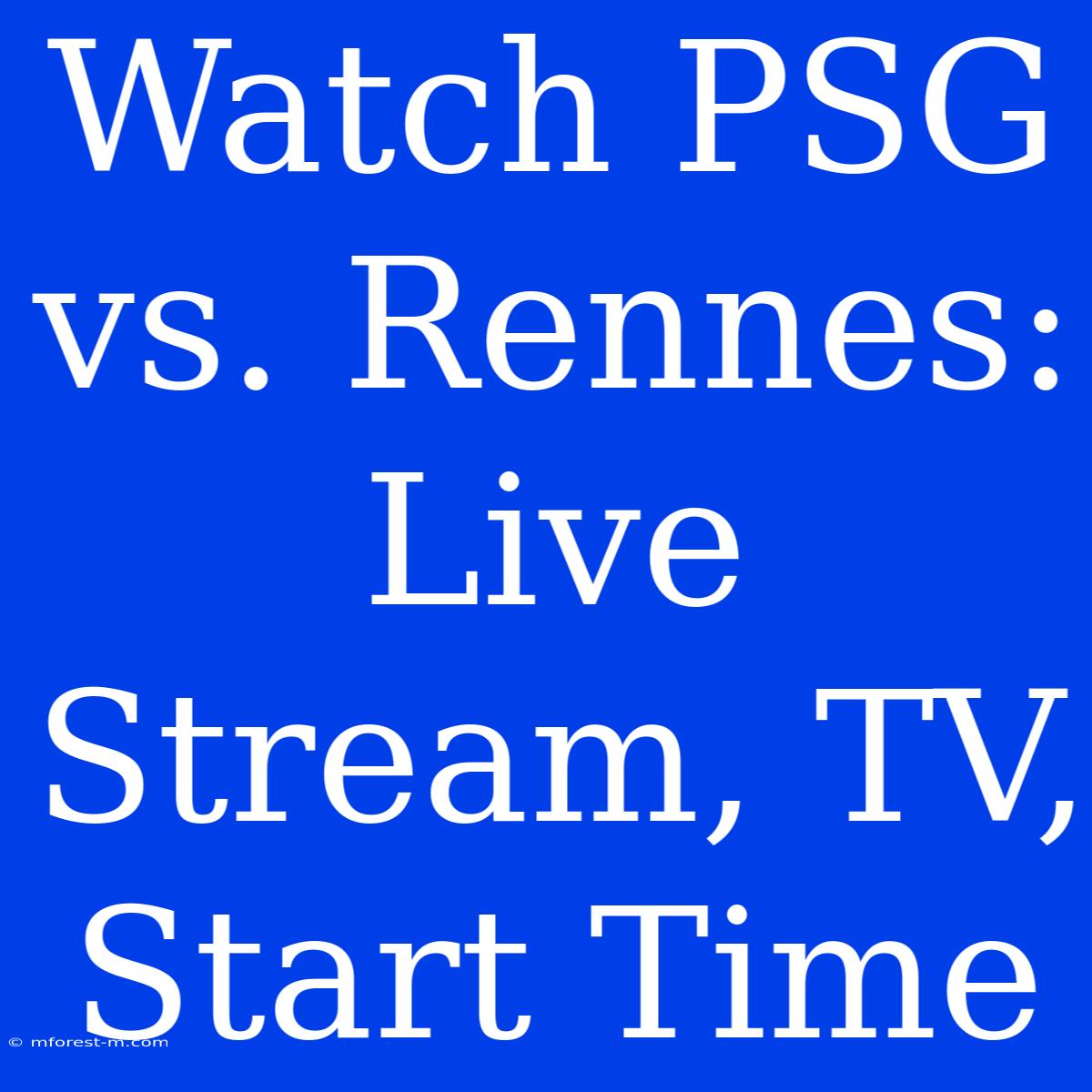 Watch PSG Vs. Rennes: Live Stream, TV, Start Time