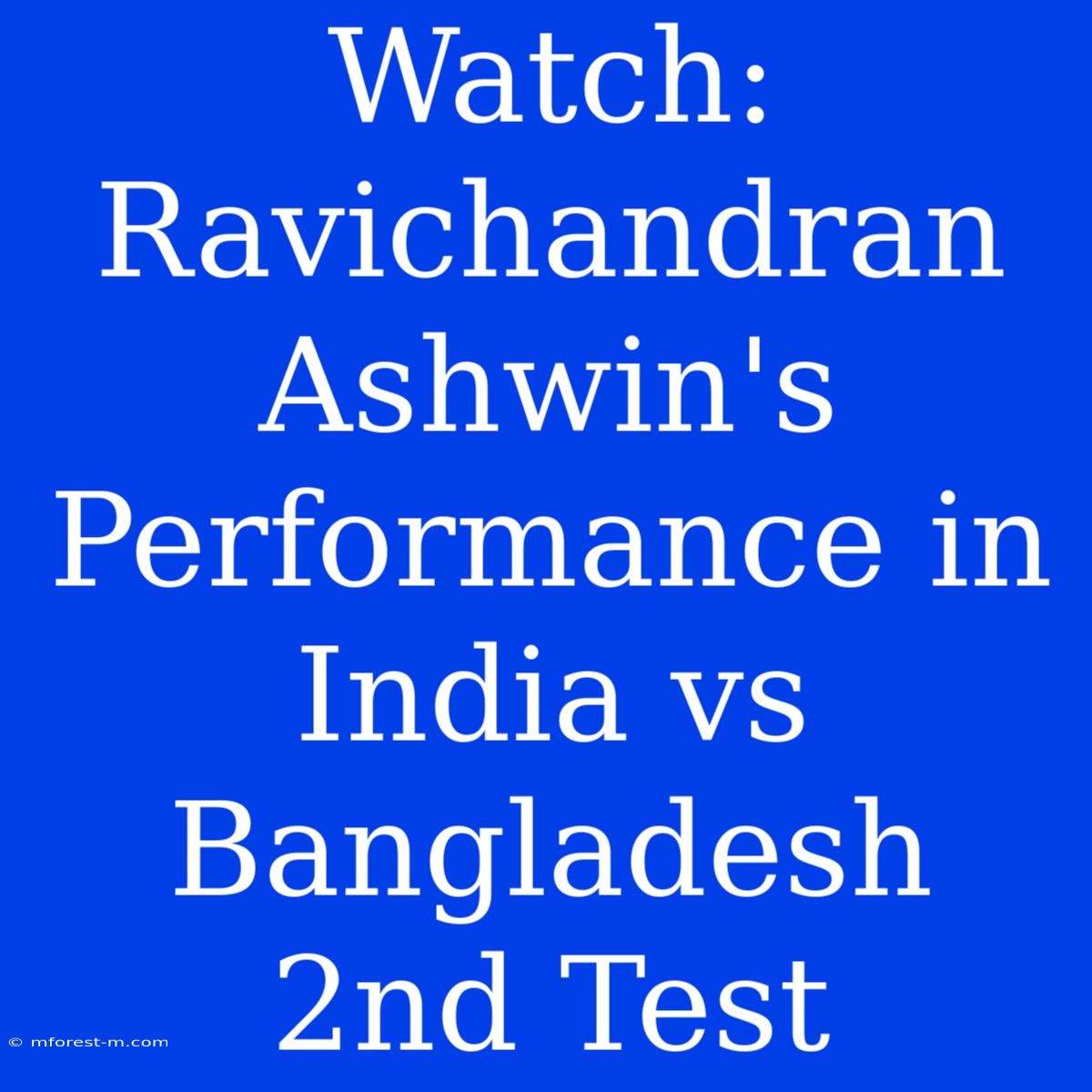 Watch: Ravichandran Ashwin's Performance In India Vs Bangladesh 2nd Test