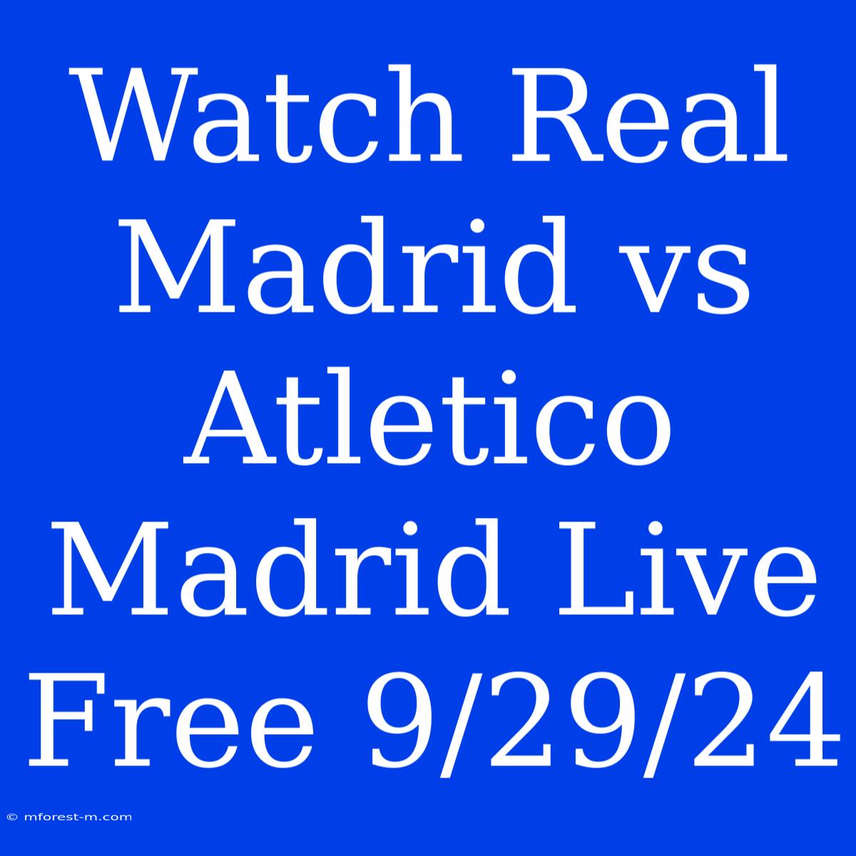 Watch Real Madrid Vs Atletico Madrid Live Free 9/29/24