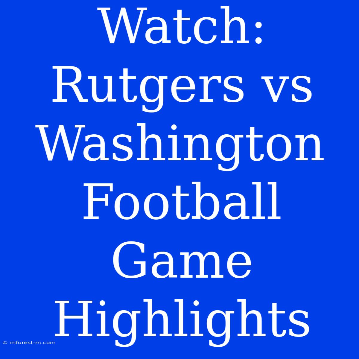 Watch: Rutgers Vs Washington Football Game Highlights