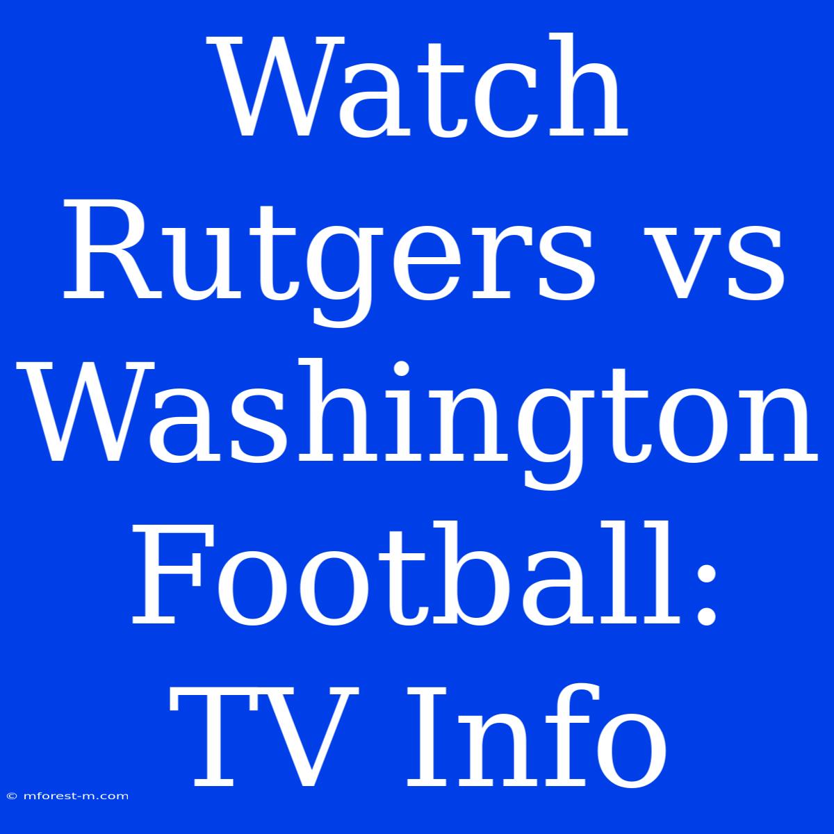 Watch Rutgers Vs Washington Football: TV Info