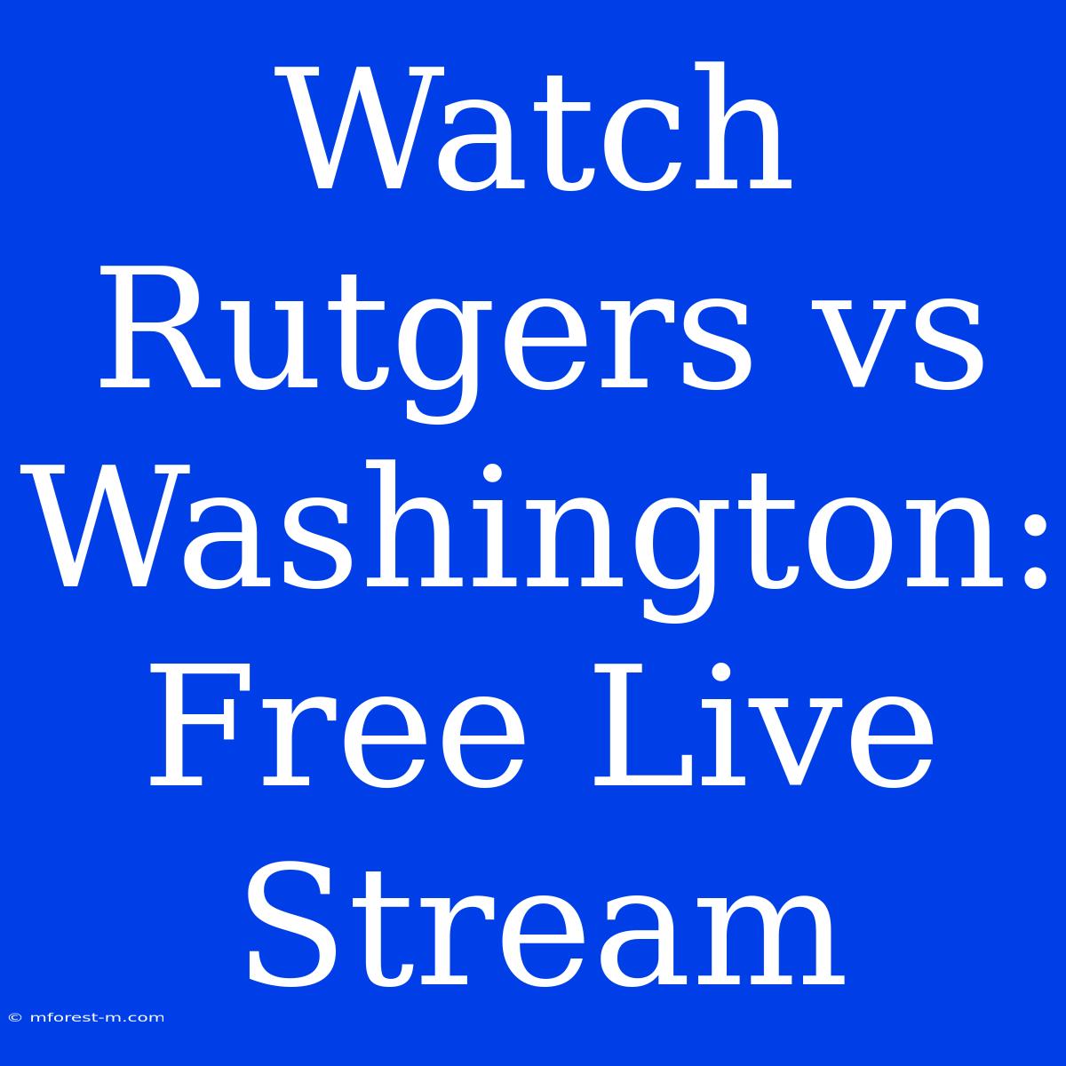 Watch Rutgers Vs Washington: Free Live Stream 