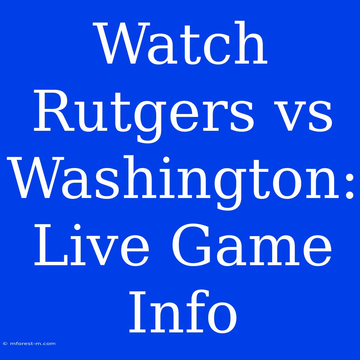 Watch Rutgers Vs Washington: Live Game Info 