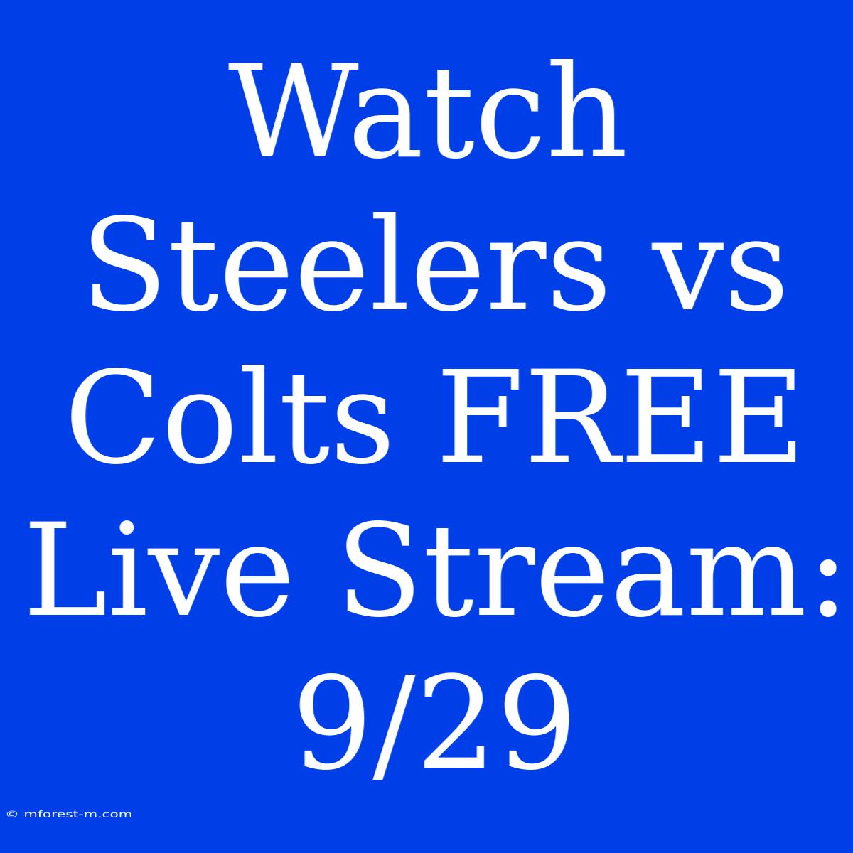 Watch Steelers Vs Colts FREE Live Stream: 9/29