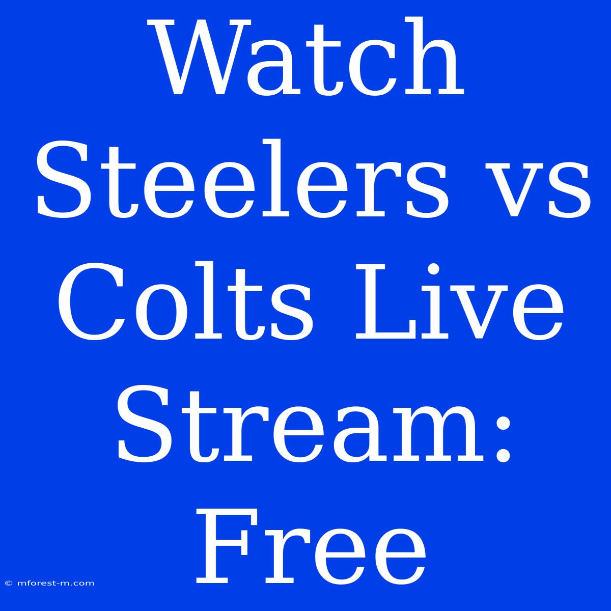 Watch Steelers Vs Colts Live Stream: Free