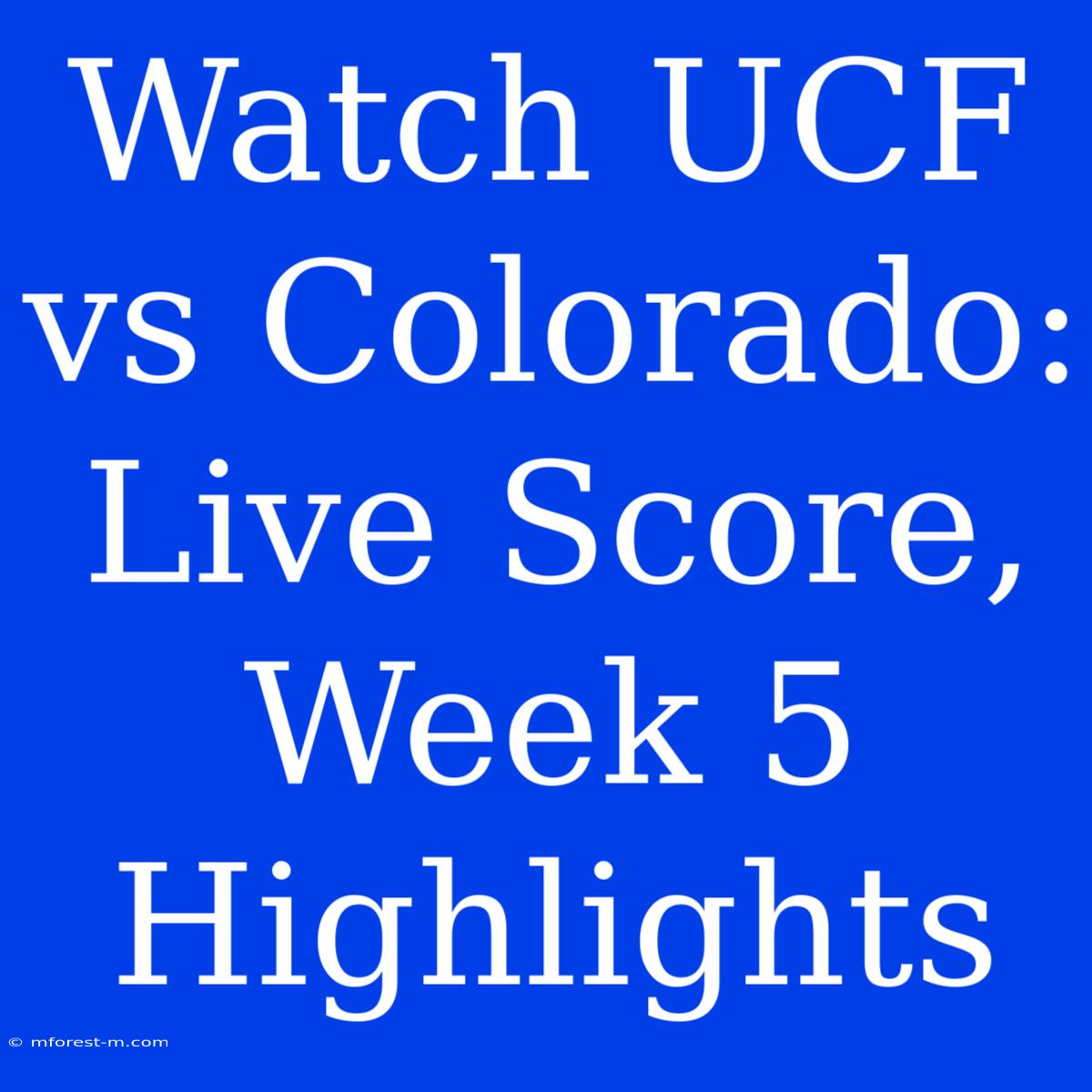 Watch UCF Vs Colorado: Live Score, Week 5 Highlights