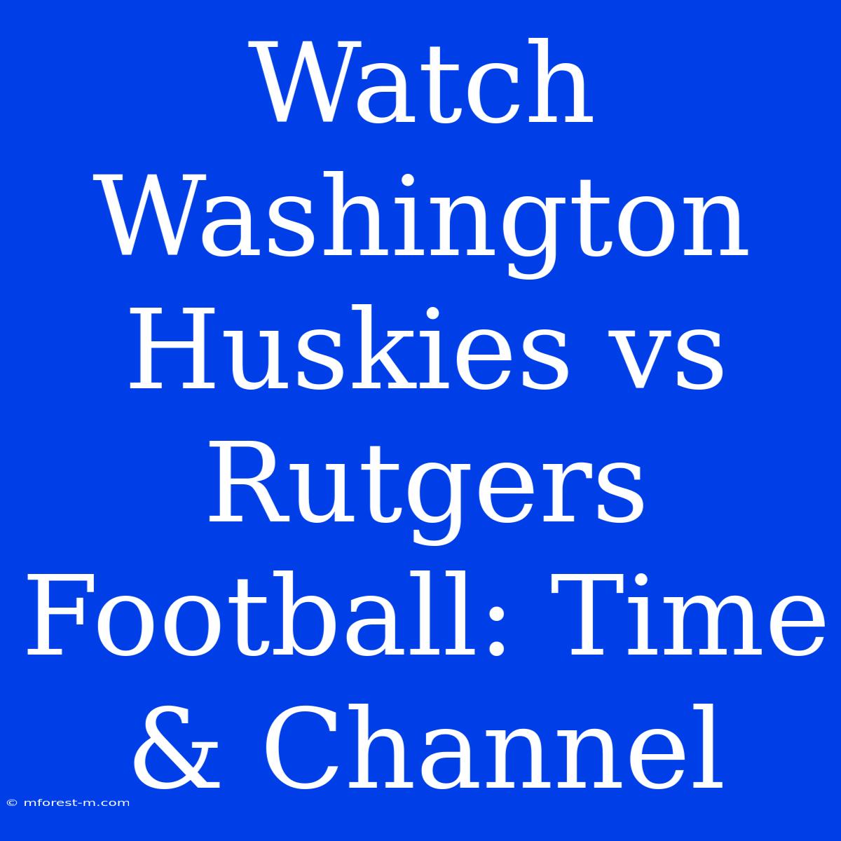 Watch Washington Huskies Vs Rutgers Football: Time & Channel