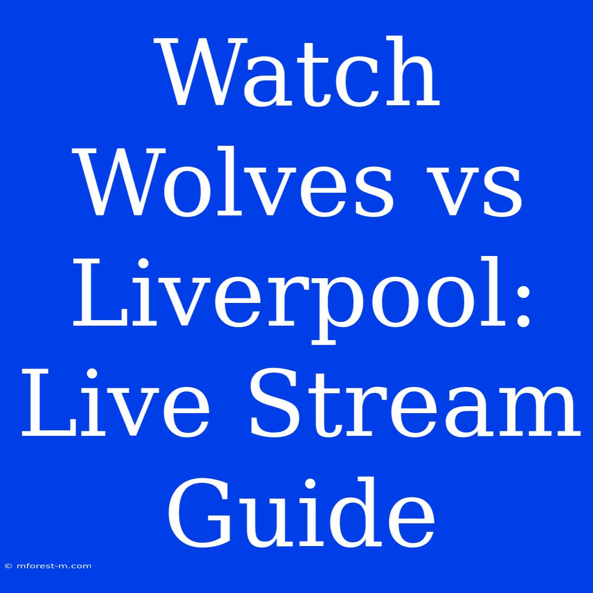 Watch Wolves Vs Liverpool: Live Stream Guide