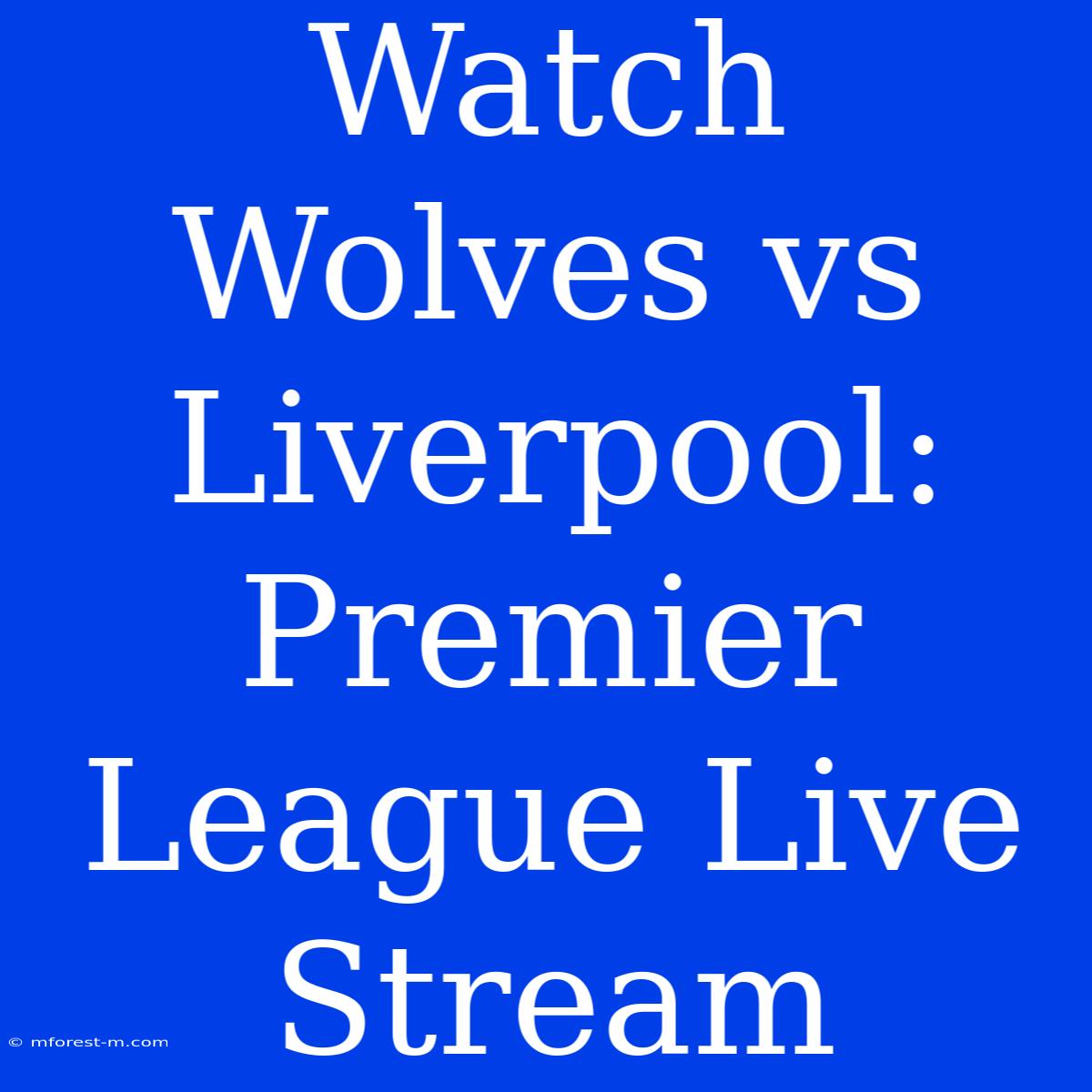 Watch Wolves Vs Liverpool: Premier League Live Stream