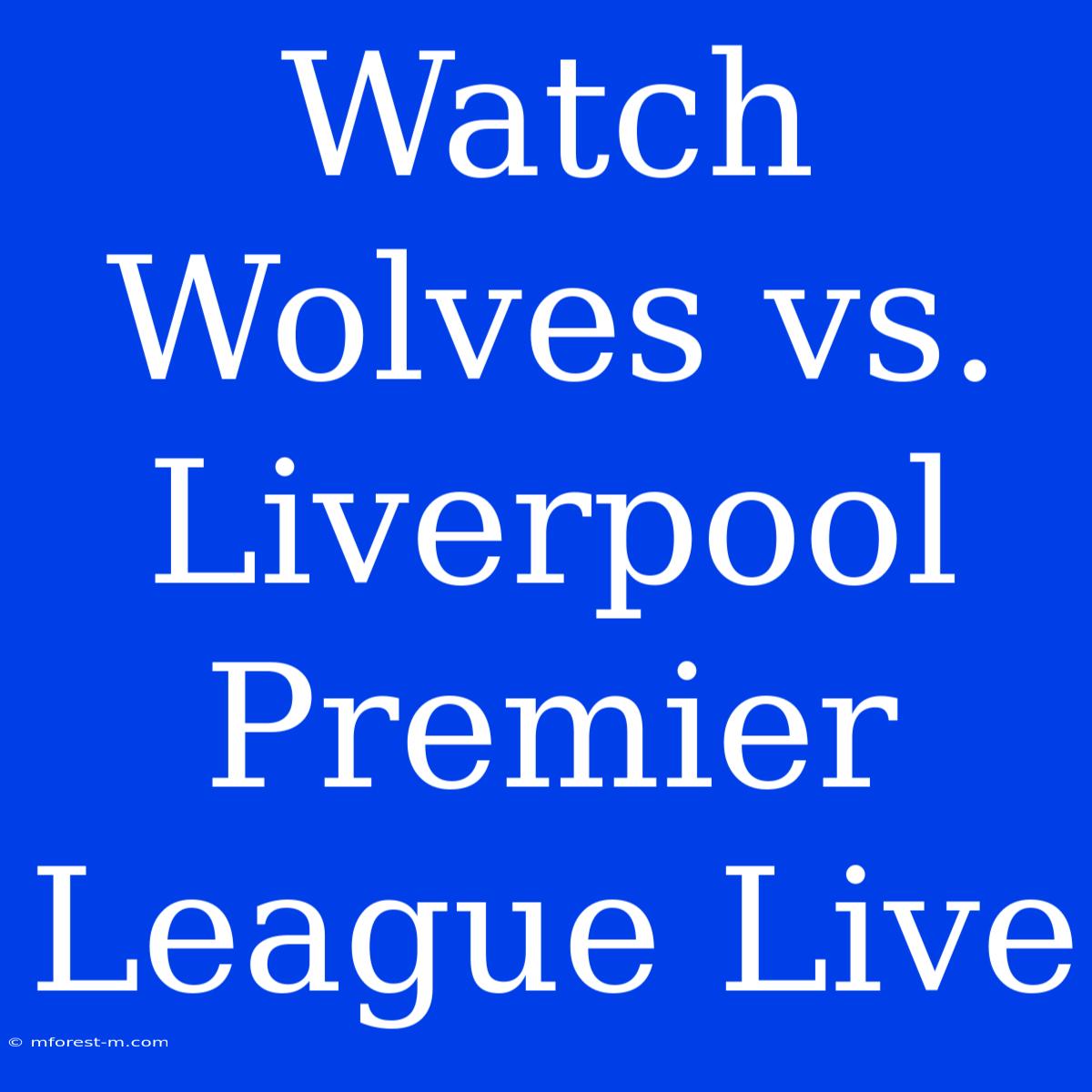 Watch Wolves Vs. Liverpool Premier League Live