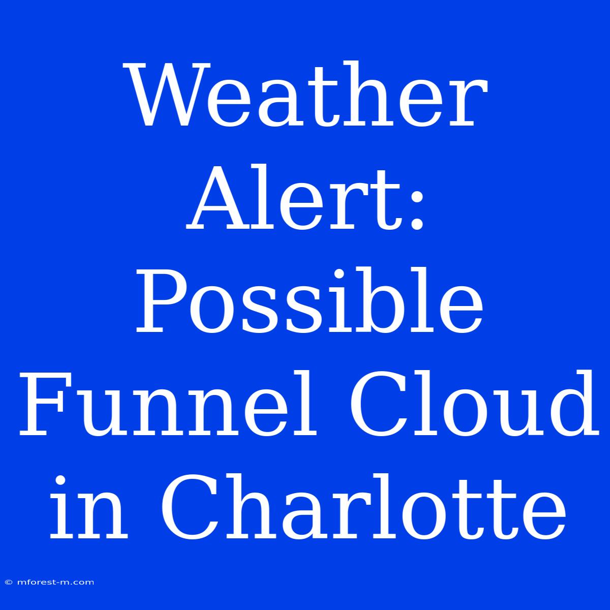 Weather Alert: Possible Funnel Cloud In Charlotte