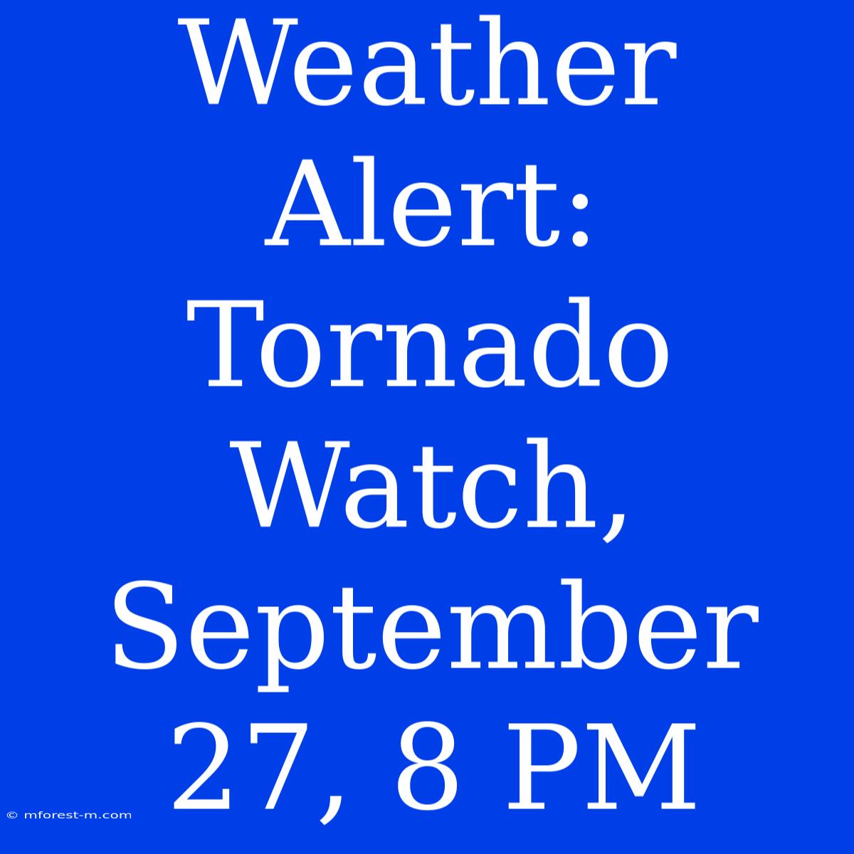 Weather Alert: Tornado Watch, September 27, 8 PM