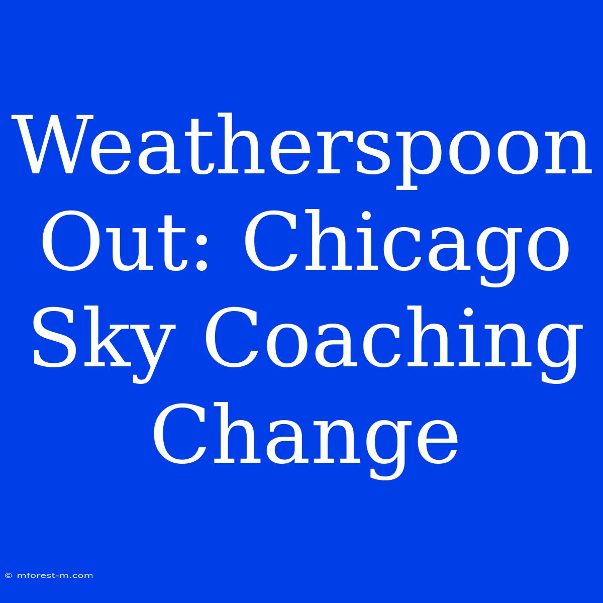 Weatherspoon Out: Chicago Sky Coaching Change